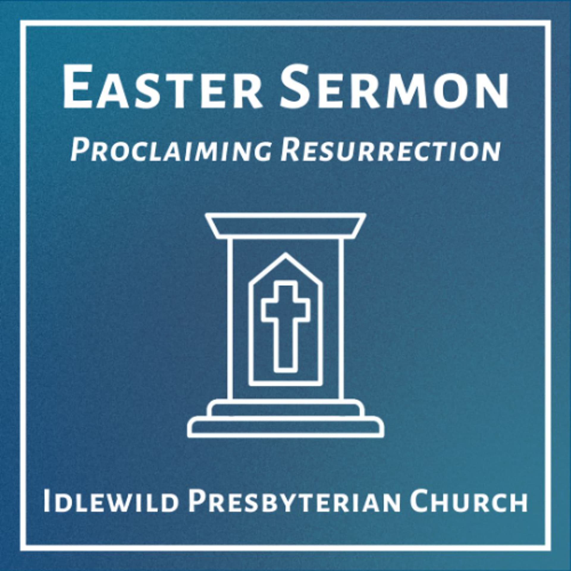 Easter Sermon - Proclaiming Resurrection - Idlewild Presbyterian Church cover
