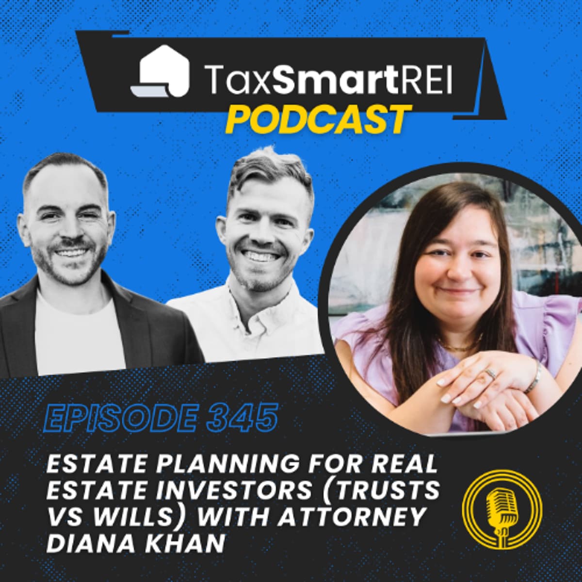 345. Estate Planning for Real Estate Investors (Trusts vs. Wills) with Attorney Diana Khan - Tax Smart Real Estate Investors Podcast cover