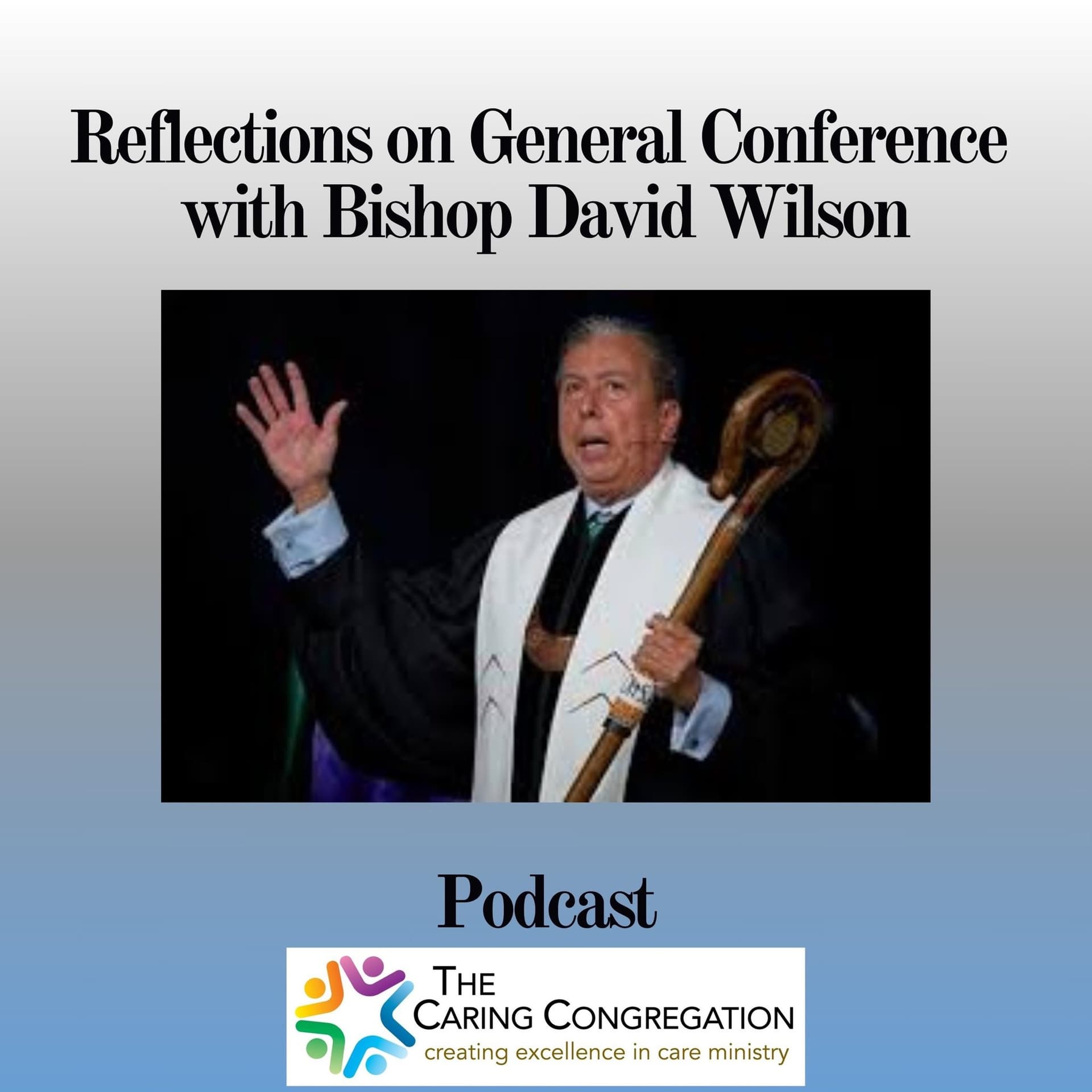 Special Edition: Reflections and Hope For the Future of the UMC with Bishop David Wilson - The Caring Congregation cover