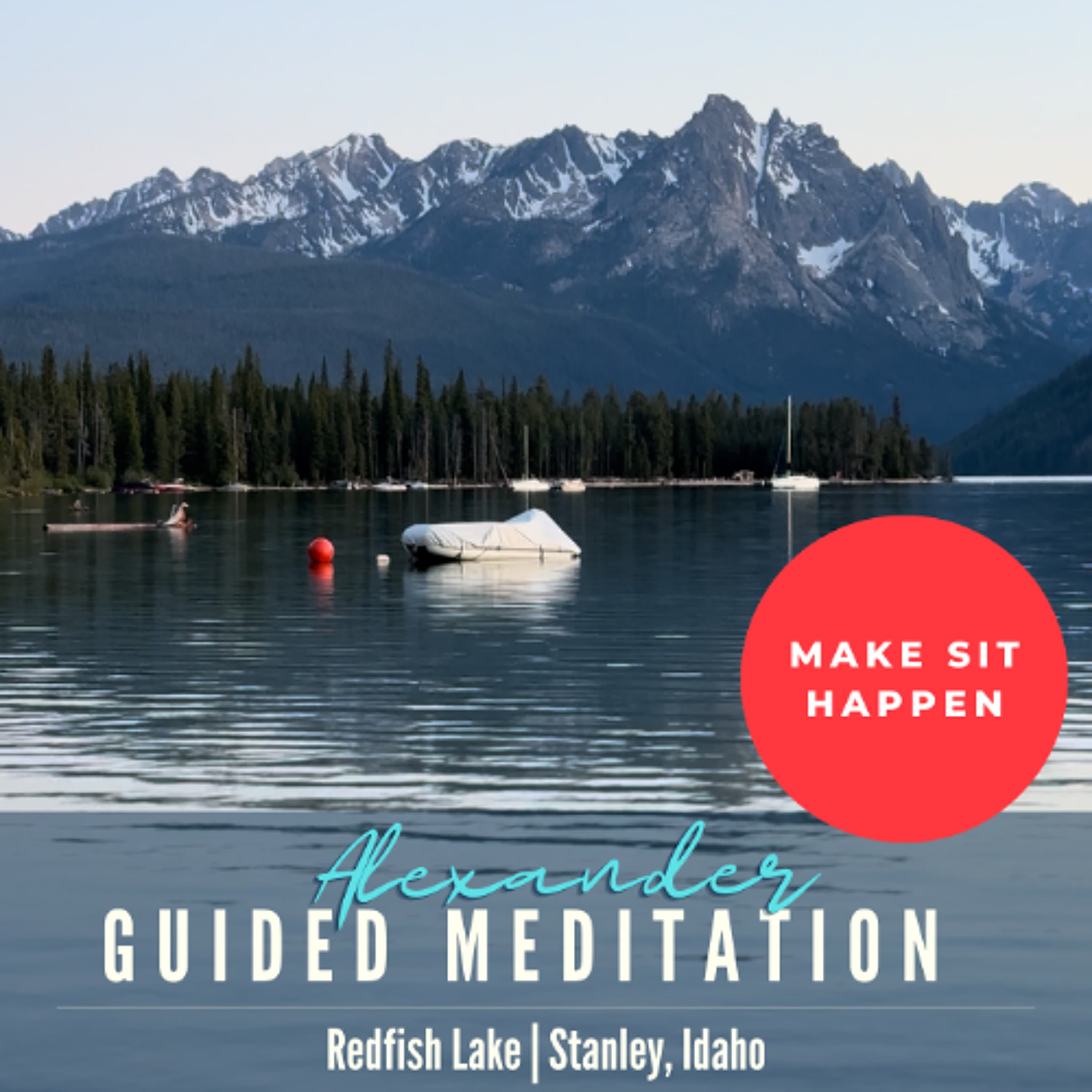 MAKE SIT HAPPEN: Redfish Lake Meditation (Stanley, Idaho) - Viral Mindfulness the Podcast cover