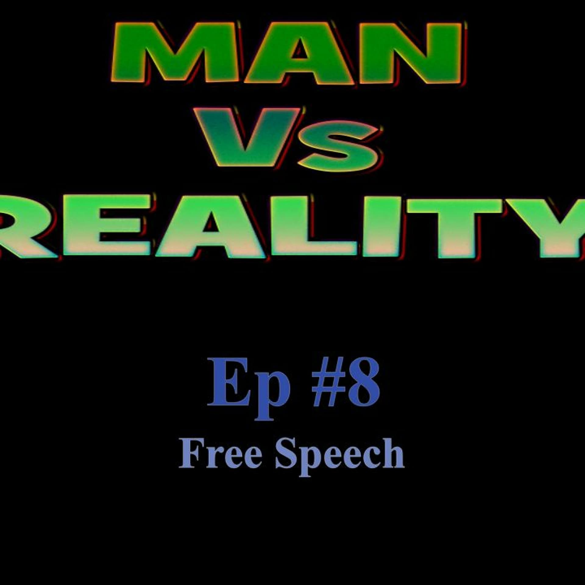 Ep #8: Free Speech - Man Vs Reality cover