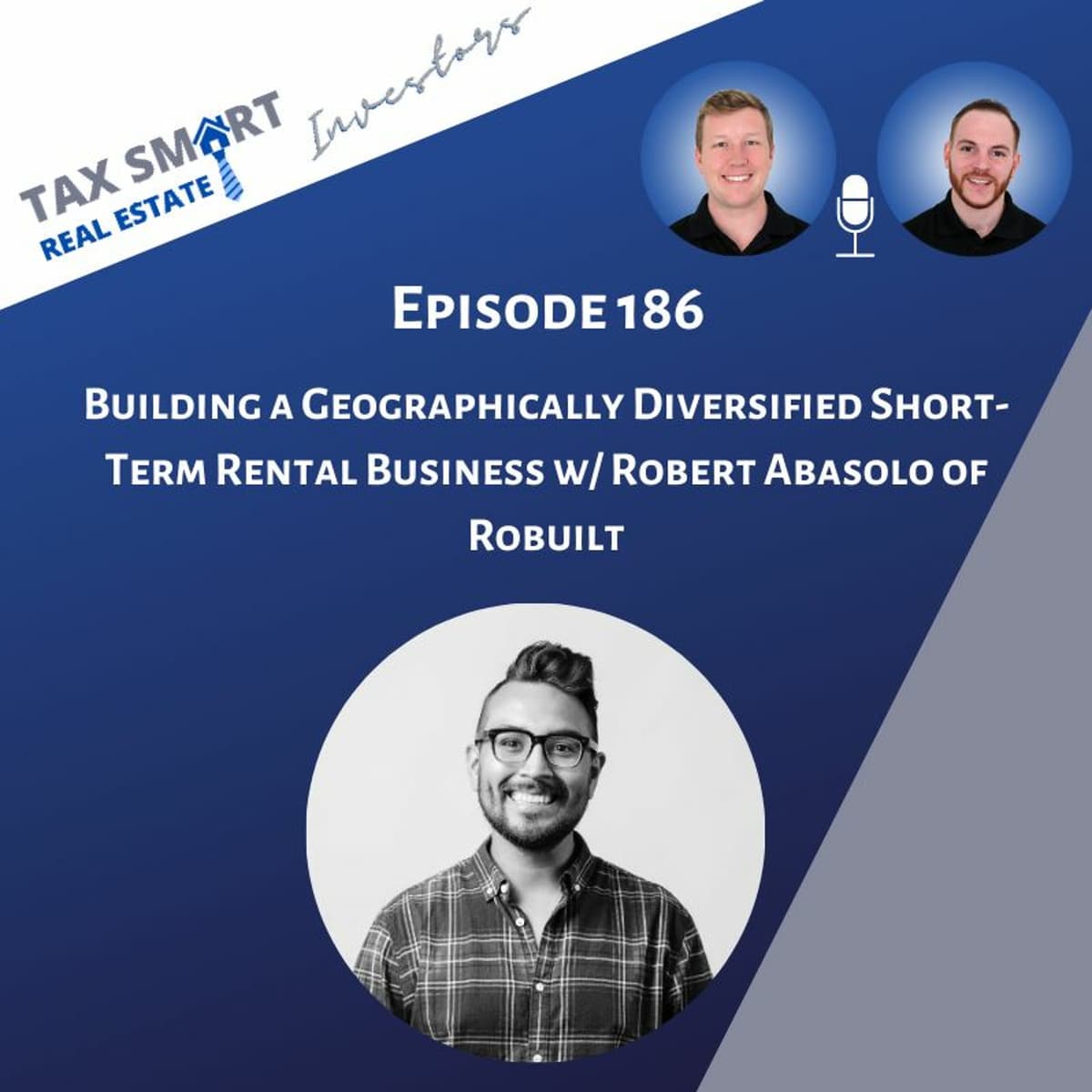 186. Building a Geographically Diversified Short-Term Rental Business w/ Robert Abasolo of Robuilt - Tax Smart Real Estate Investors Podcast cover