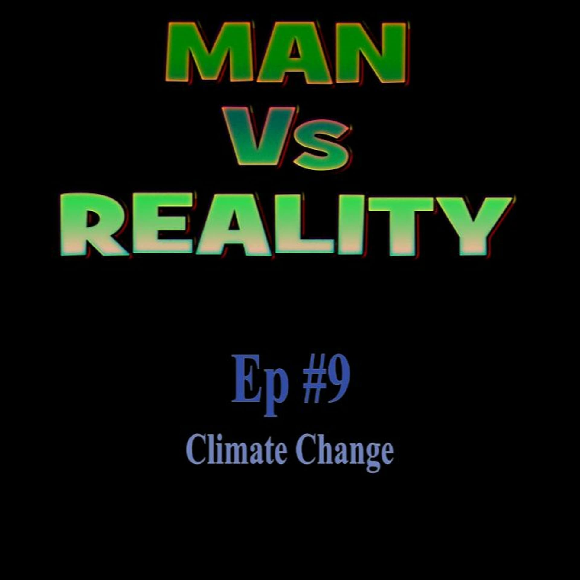 Ep #9: Climate Change - Man Vs Reality cover