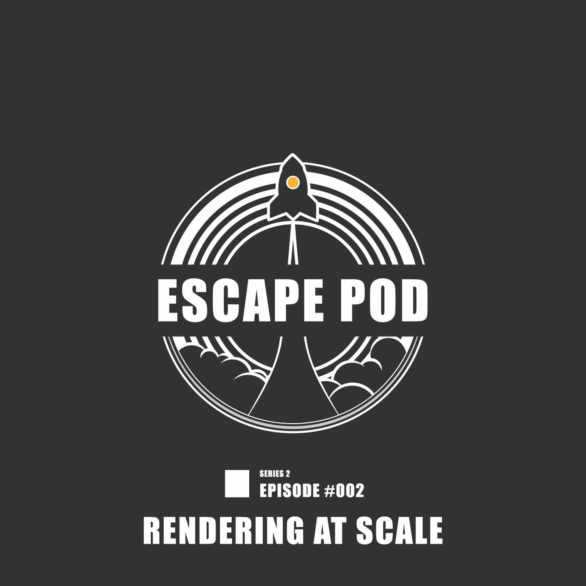 #022 - Rendering At Scale - Escape Pod cover