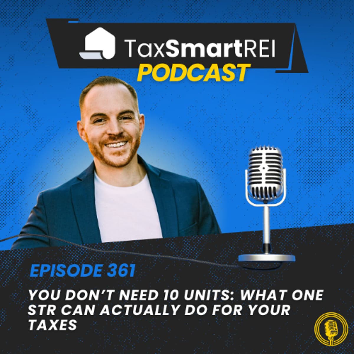 361. You Don’t Need 10 Units: What One STR Can Actually Do for Your Taxes - Tax Smart Real Estate Investors Podcast cover