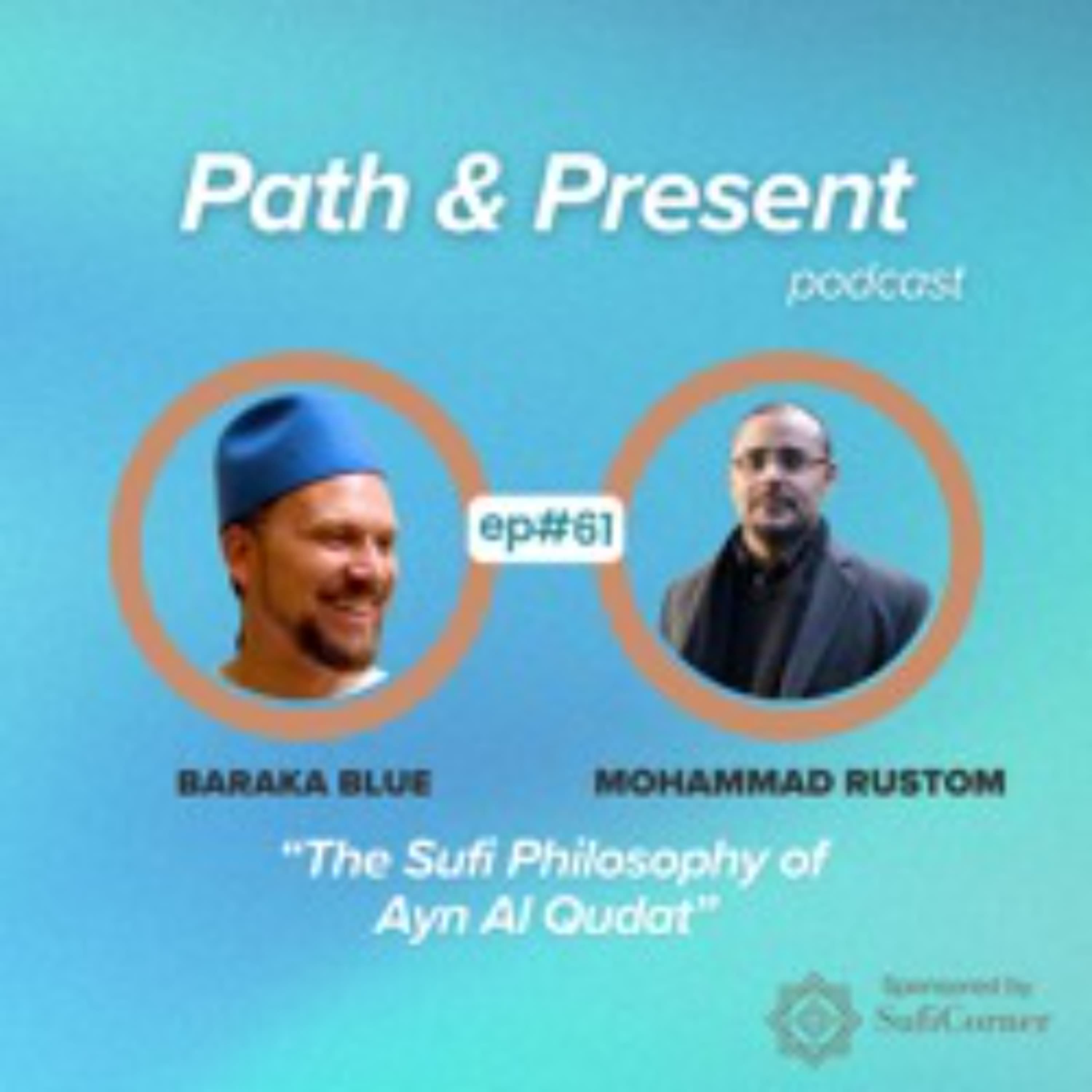#061: The Sufi Philosophy of 'Ayn al-Quḍāt w/ Mohammad Rustom - Path & Present w/Baraka Blue cover