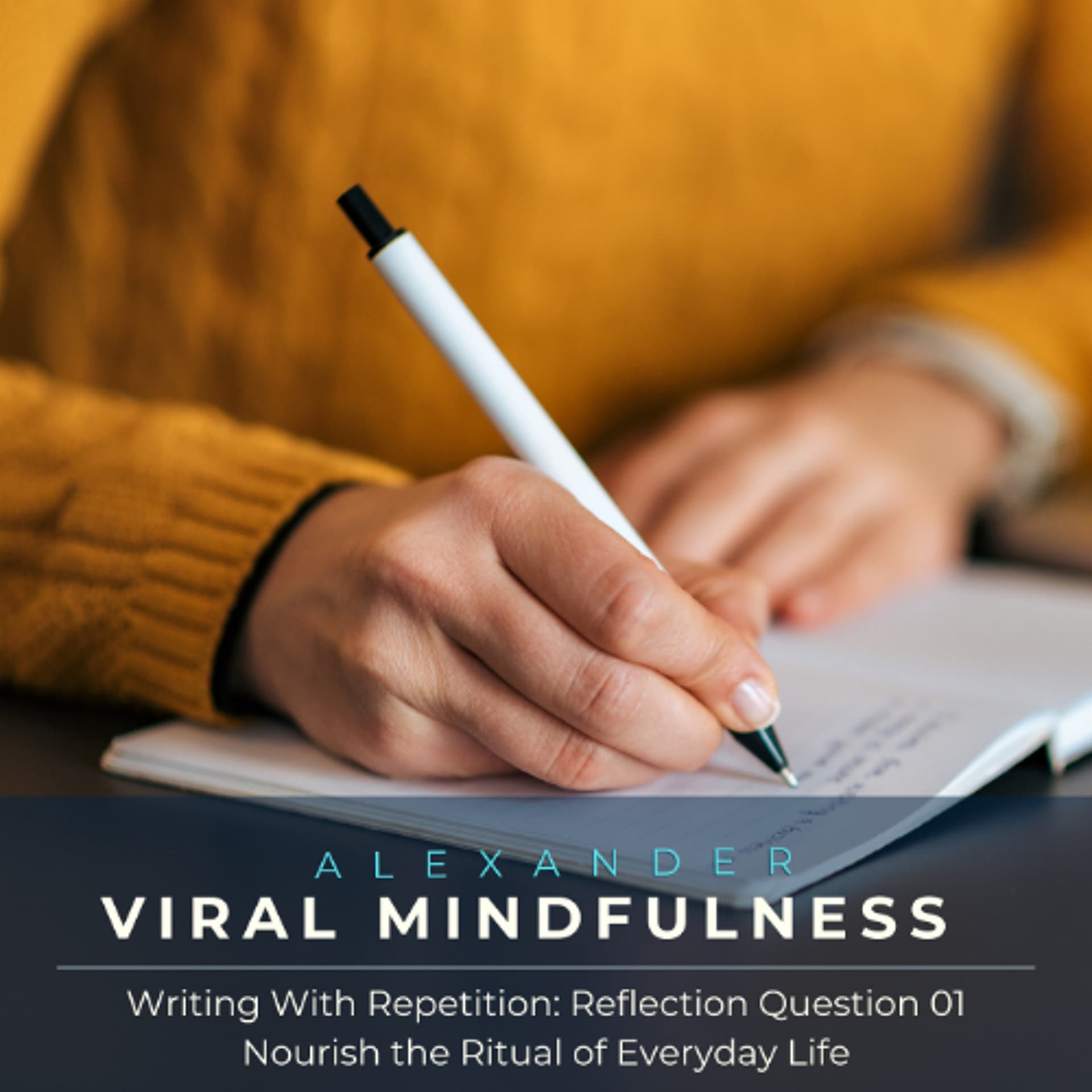 Write About Repetition - Reflection Question 01 : Nourish the Ritual of Everyday Life - Viral Mindfulness the Podcast cover