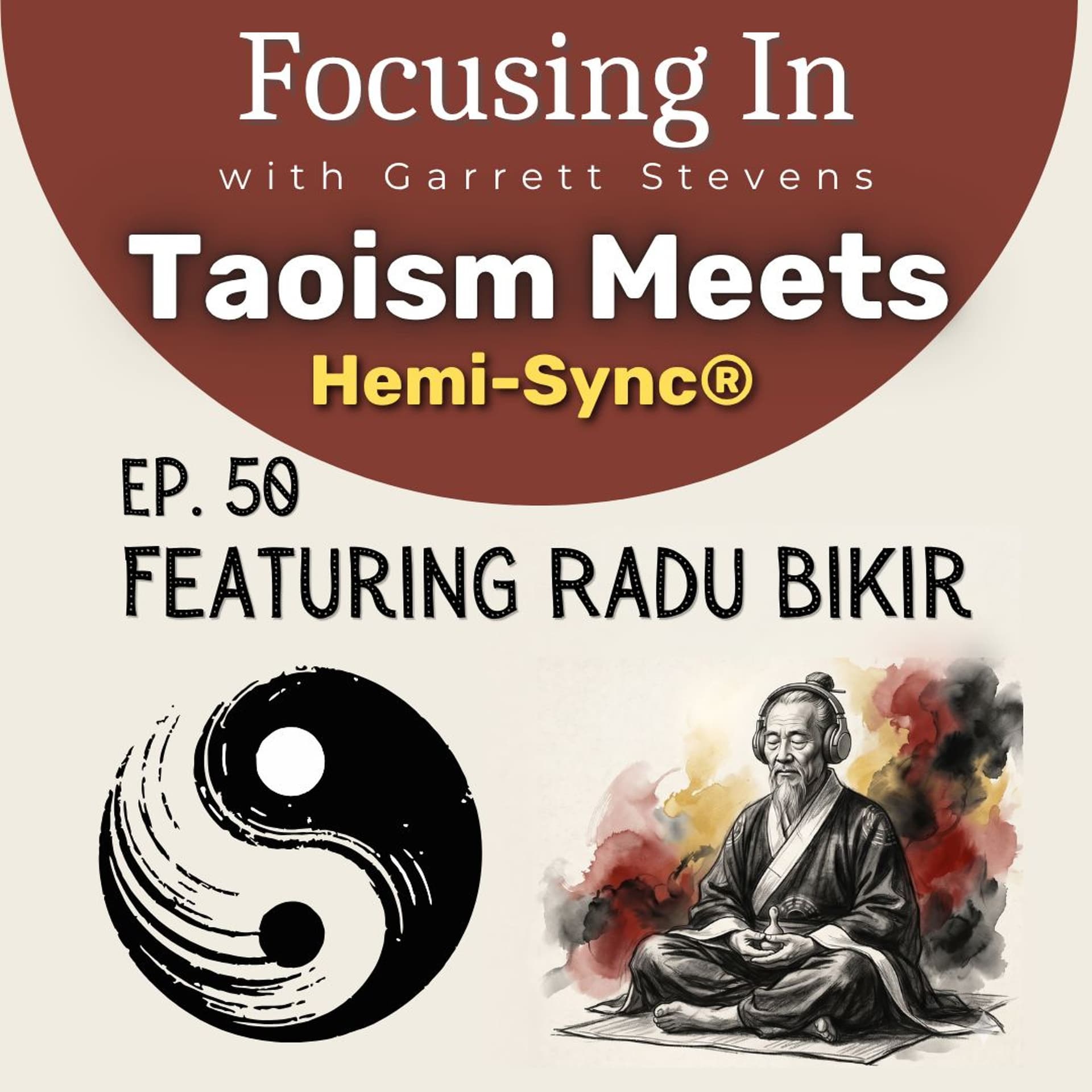 Focusing In Ep. 50: Taoist Inner Alchemy Meets Modern Tech | Radu Bikir — Hemi-Sync Podcast cover