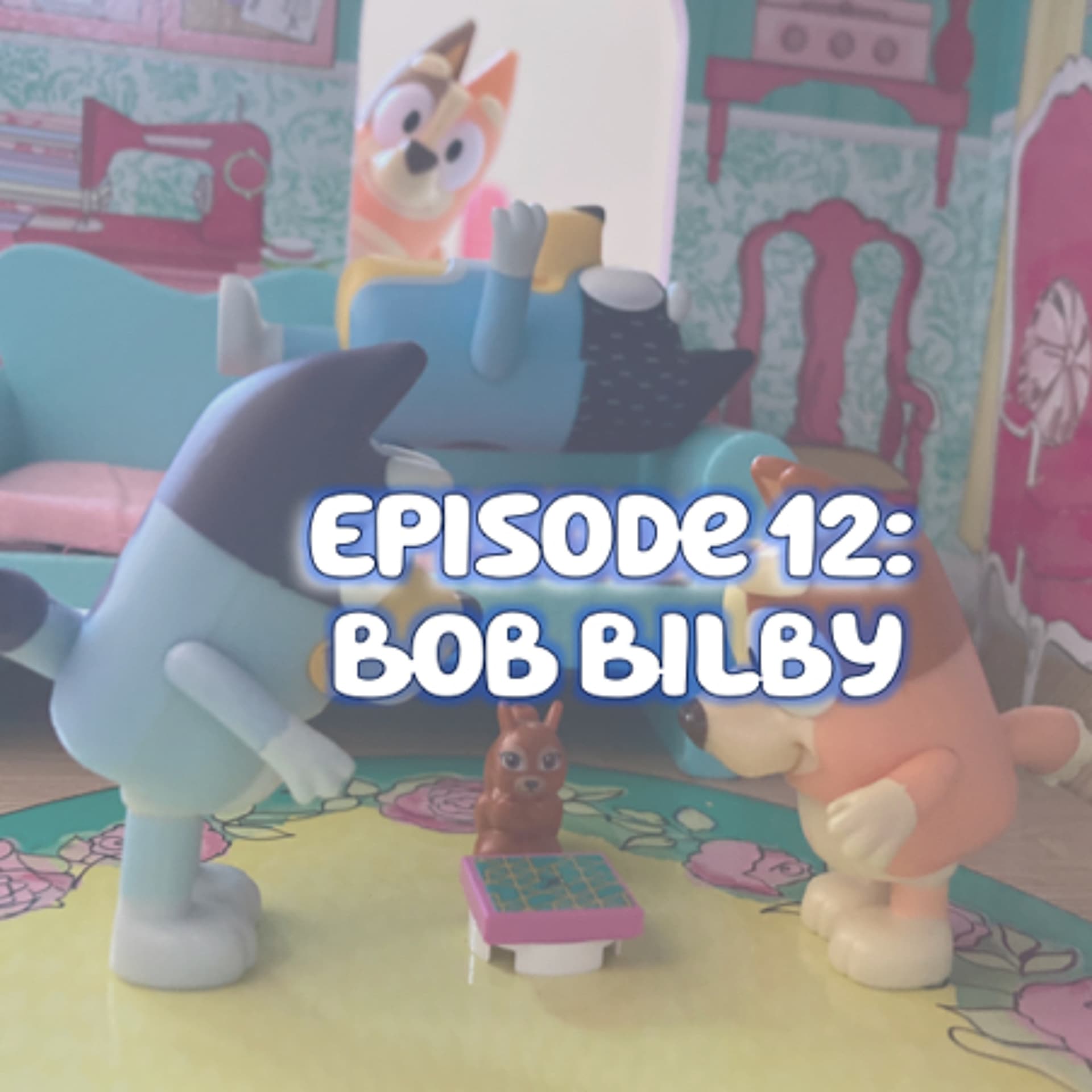 Episode 12 | Bob Bilby - Barking About Bluey cover