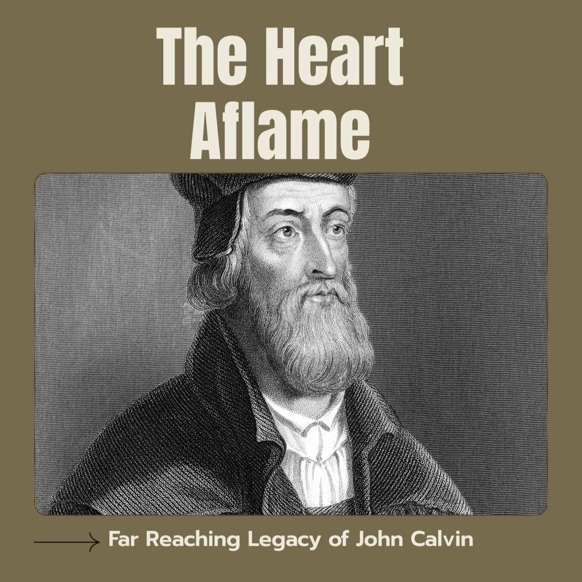 The Heart Aflame - Far Reaching Legacy of John Calvin - Frontline Fellowship cover