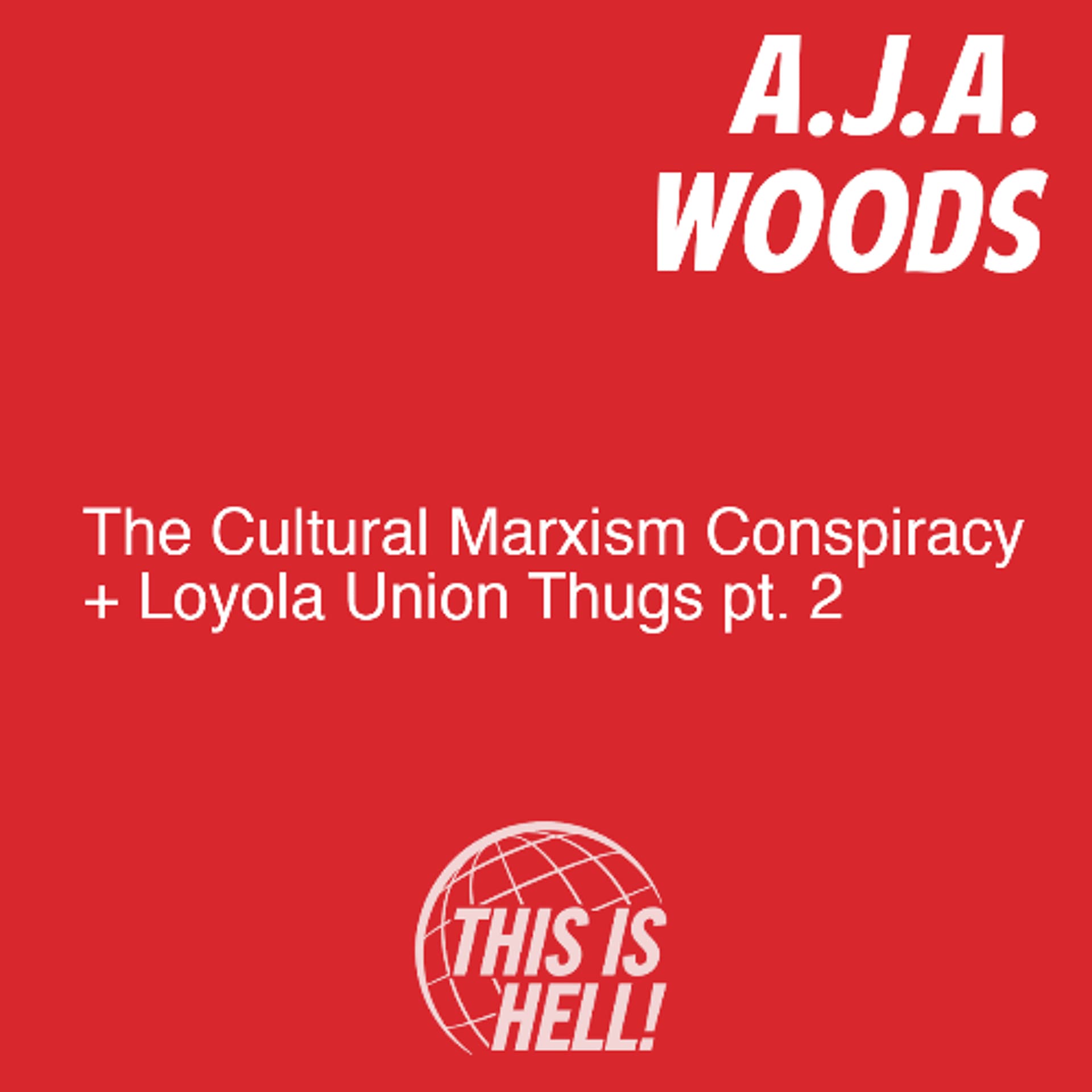 The Cultural Marxism Conspiracy + Loyola Union Thugs pt. 2 / A.J.A. Woods - This Is Hell! cover