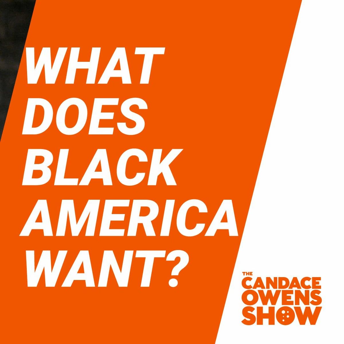The Candace Owens Show: What Does Black America Want? - The Candace Owens Show cover