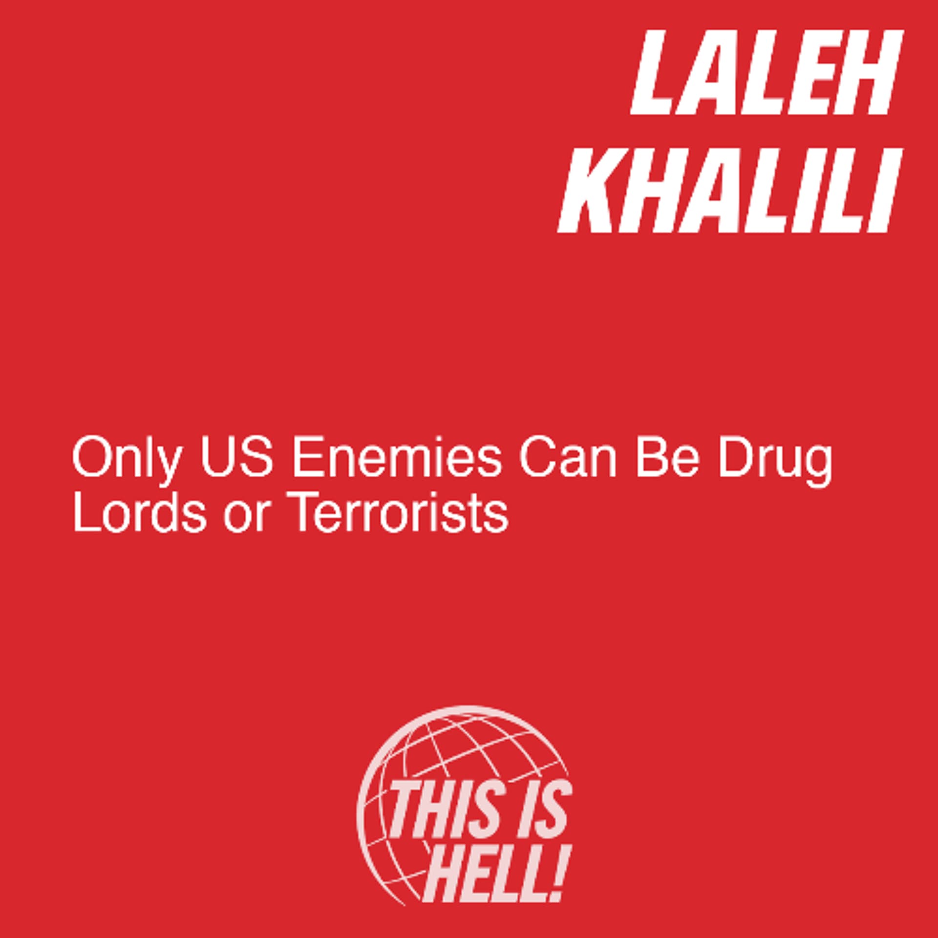 Only US Enemies Can Be Drug Lords or Terrorists / Laleh Khalili - This Is Hell! cover