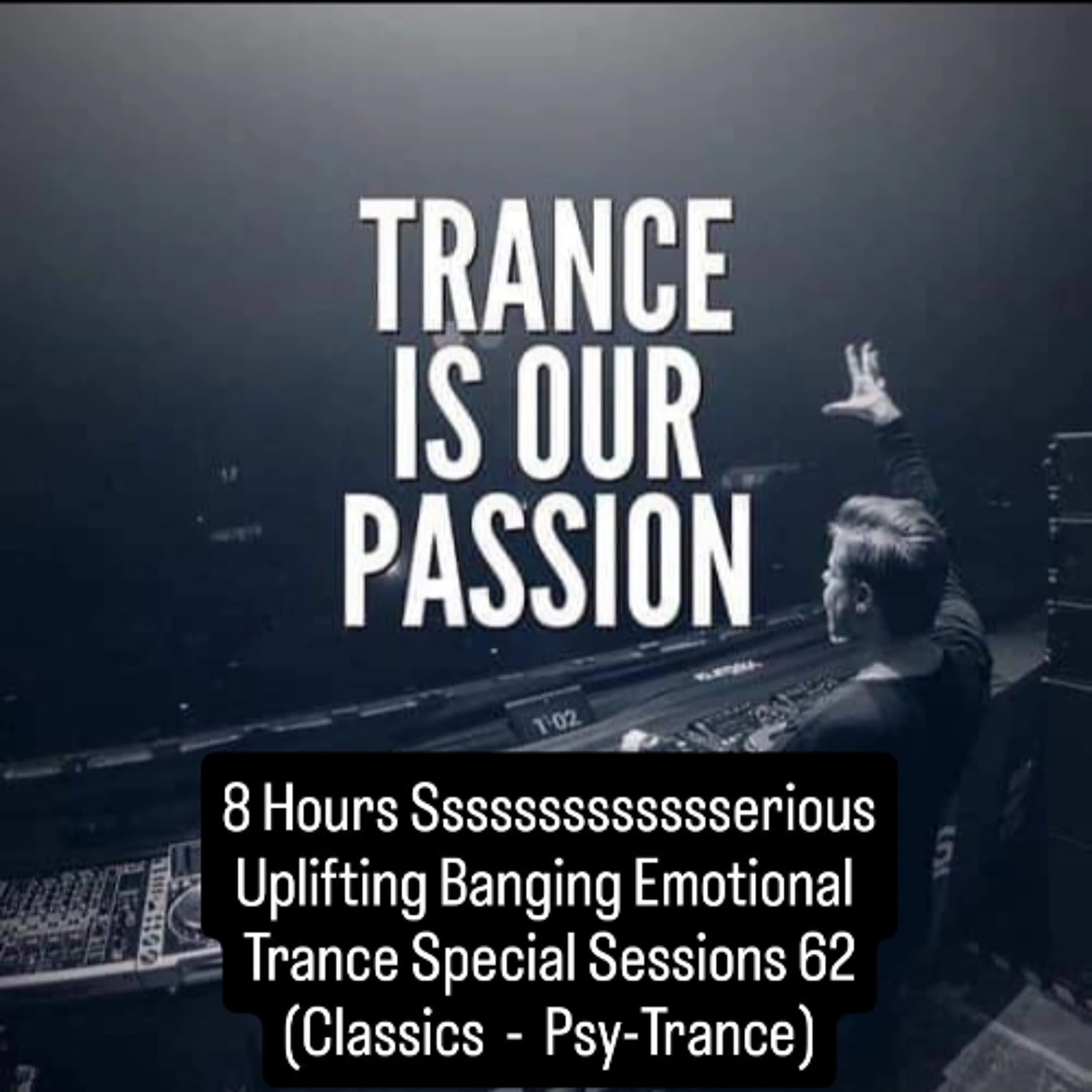 8 Hours Sssssssserious Uplifting Banging Uplifting Trance Sessions 62 (Classics - Psy-Trance) Part I - Nico Suffis cover
