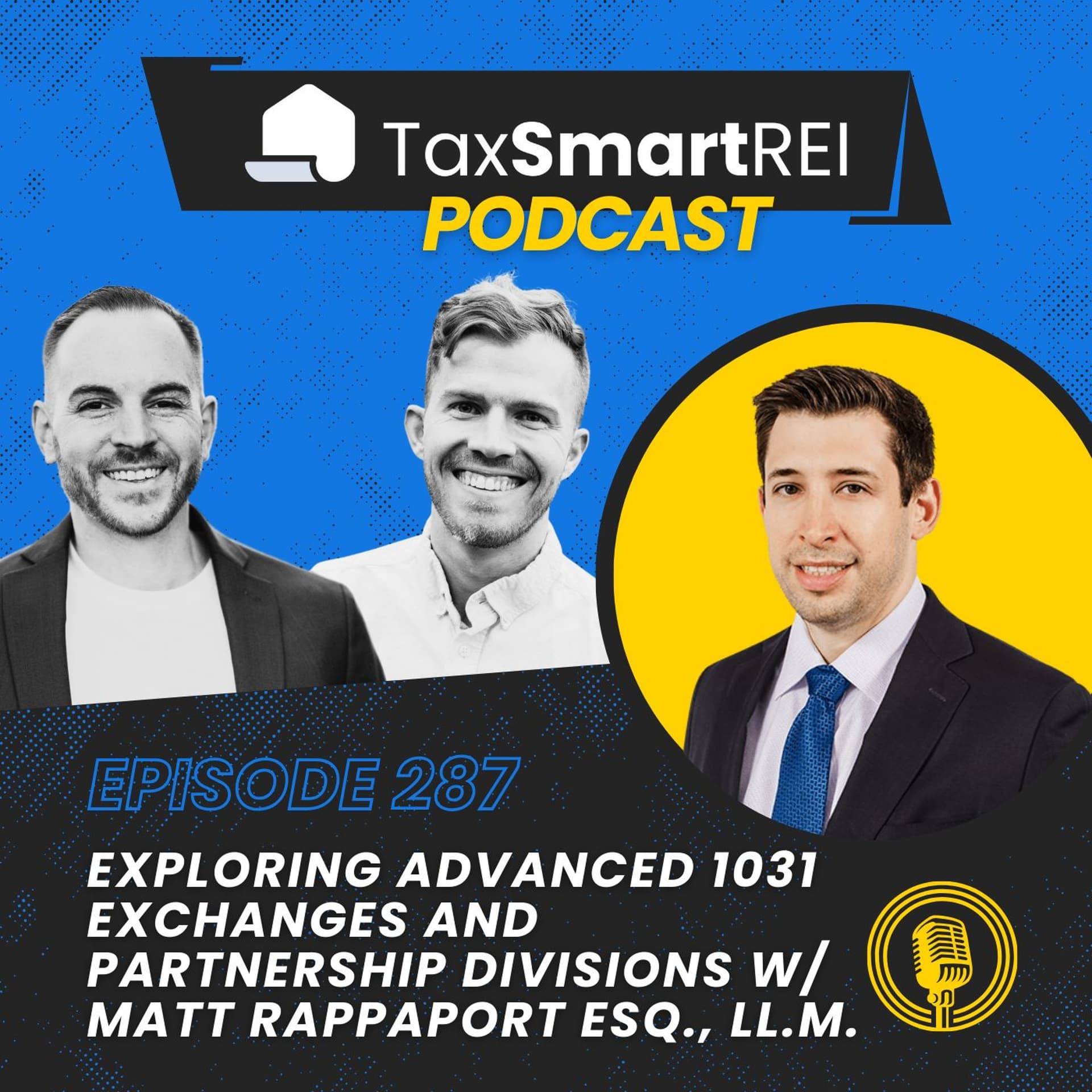 287. Exploring Advanced 1031 Exchanges and Partnership Divisions with Matt Rappaport, Esq., LL.M. — Tax Smart Real Estate Investors Podcast cover