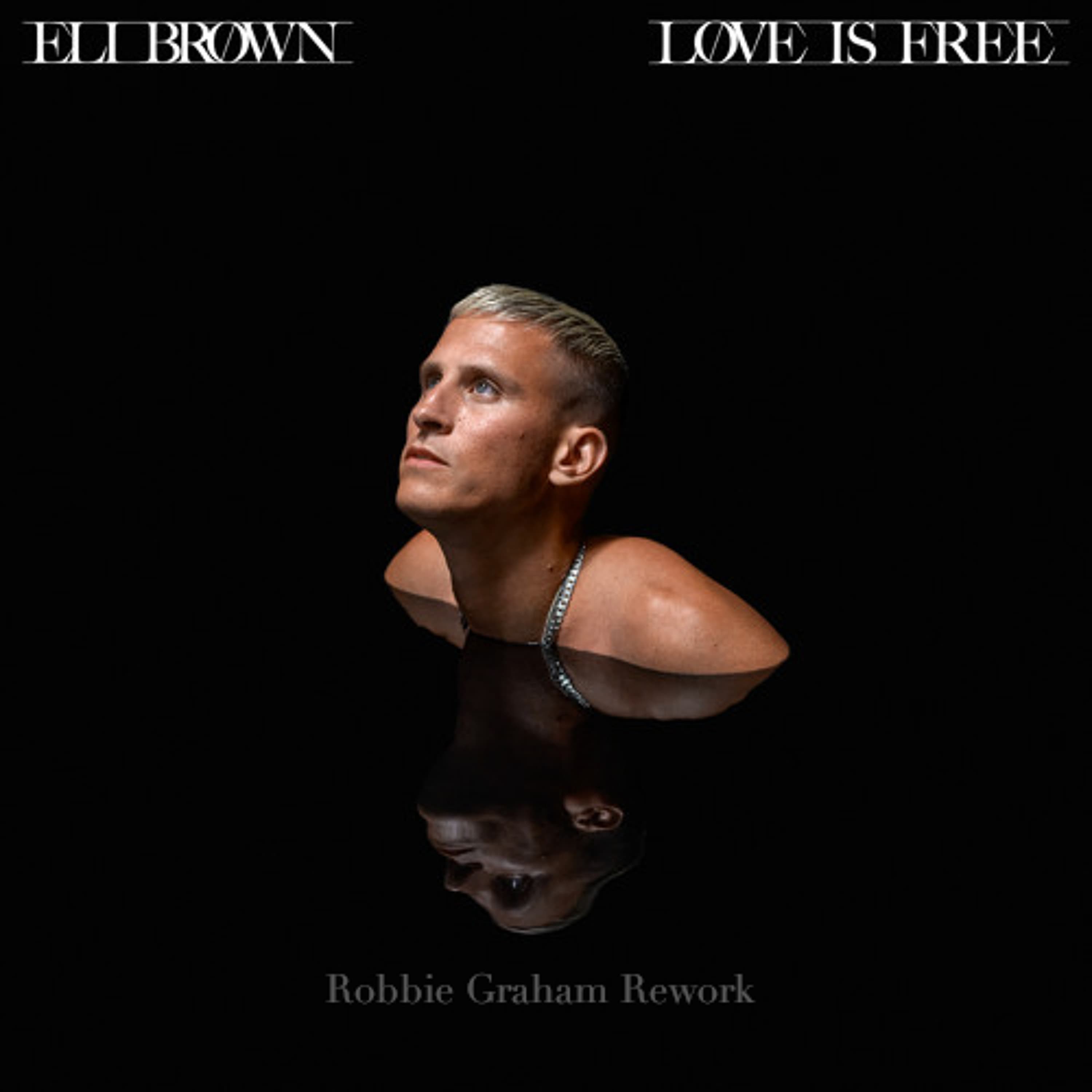 Eli Brown - Love Is Free (Robbie Graham Rework) *FREE DOWNLOAD* - Robbie Graham cover