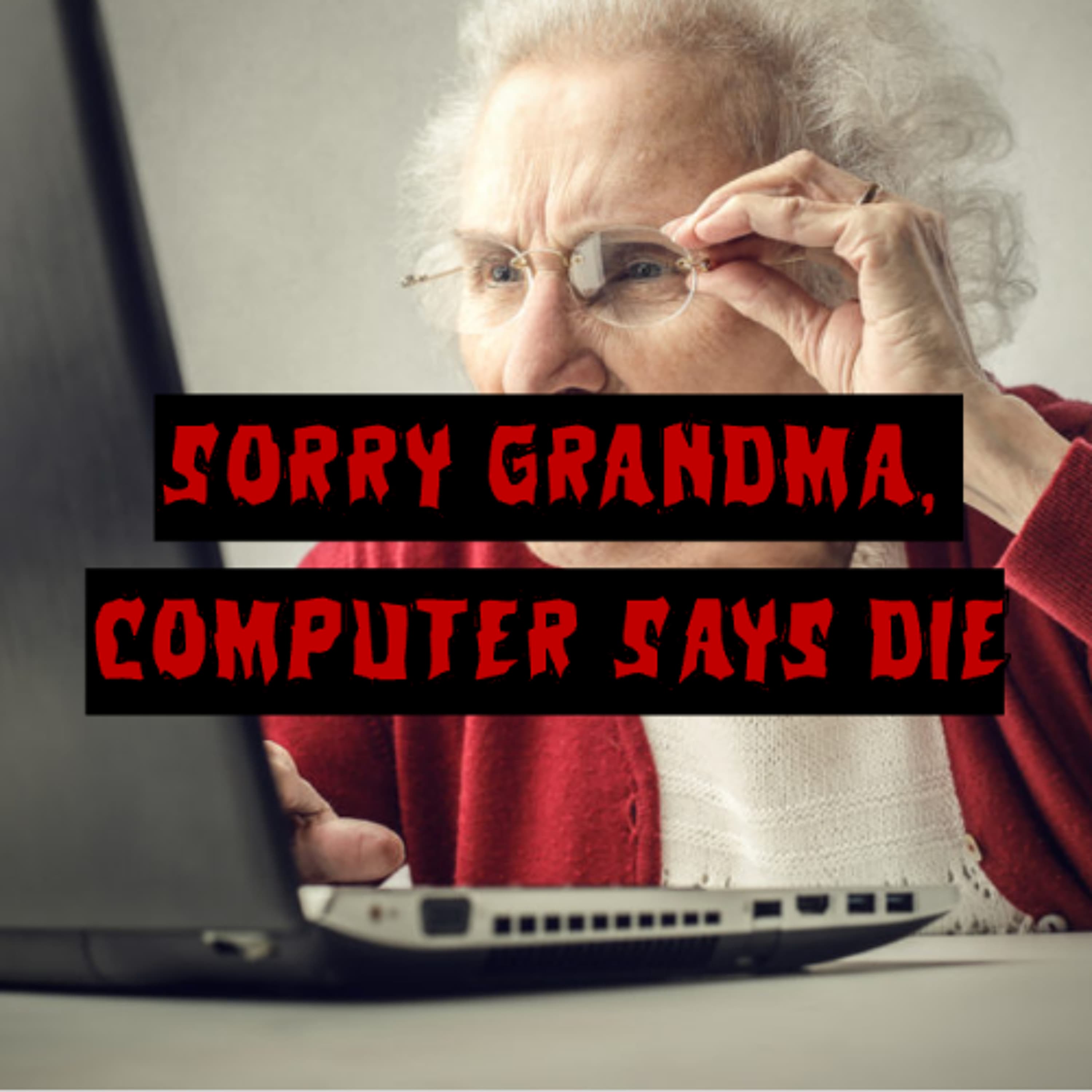 Patreon Preview – 450. Sorry Grandma, Computer Says Die - This Machine Kills cover