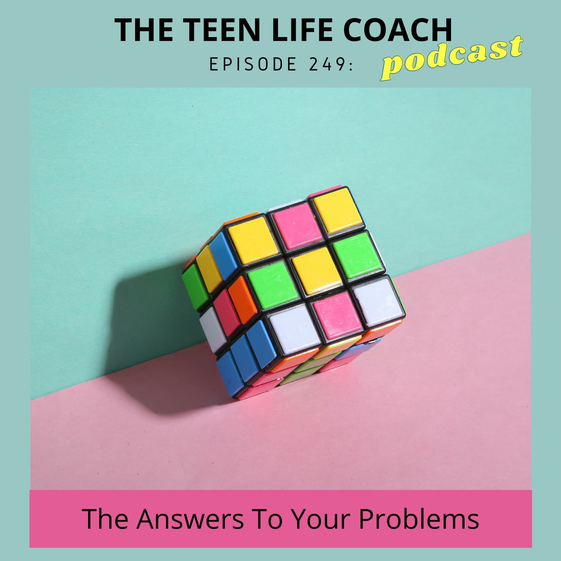 249: The Answers To Your Problems - The Teen Life Coach cover