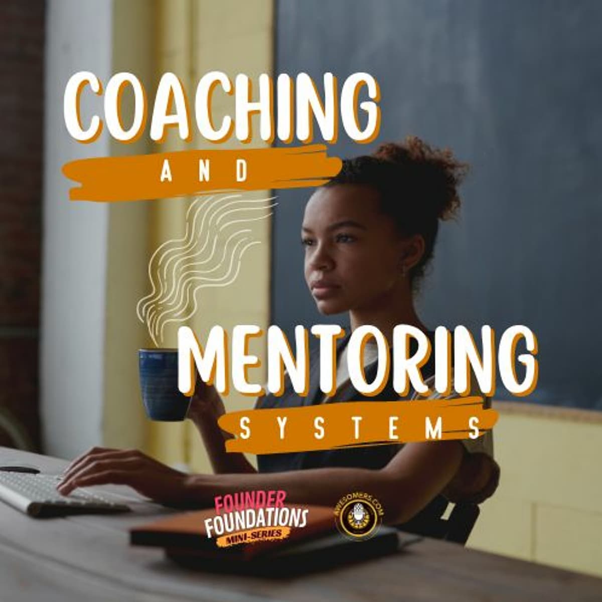 Founder Foundations Mini-Series: COACHING AND MENTORING SYSTEMS | Steve Simonson - Awesomers.com cover