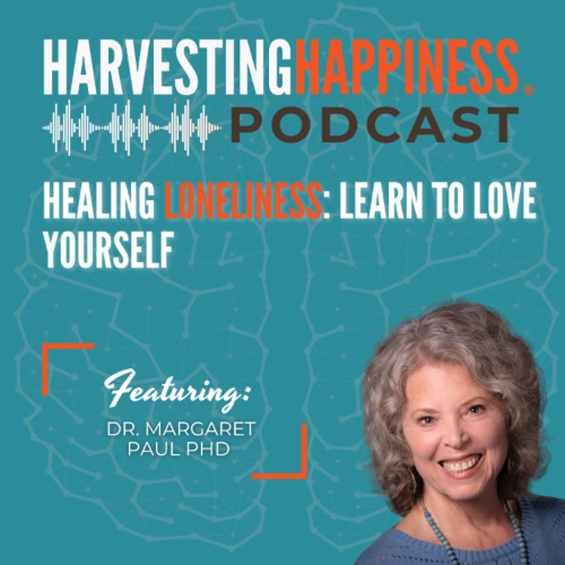 Healing Loneliness: Learn to Love Yourself with Dr. Margaret Paul PhD — Harvesting Happiness Talk Radio cover