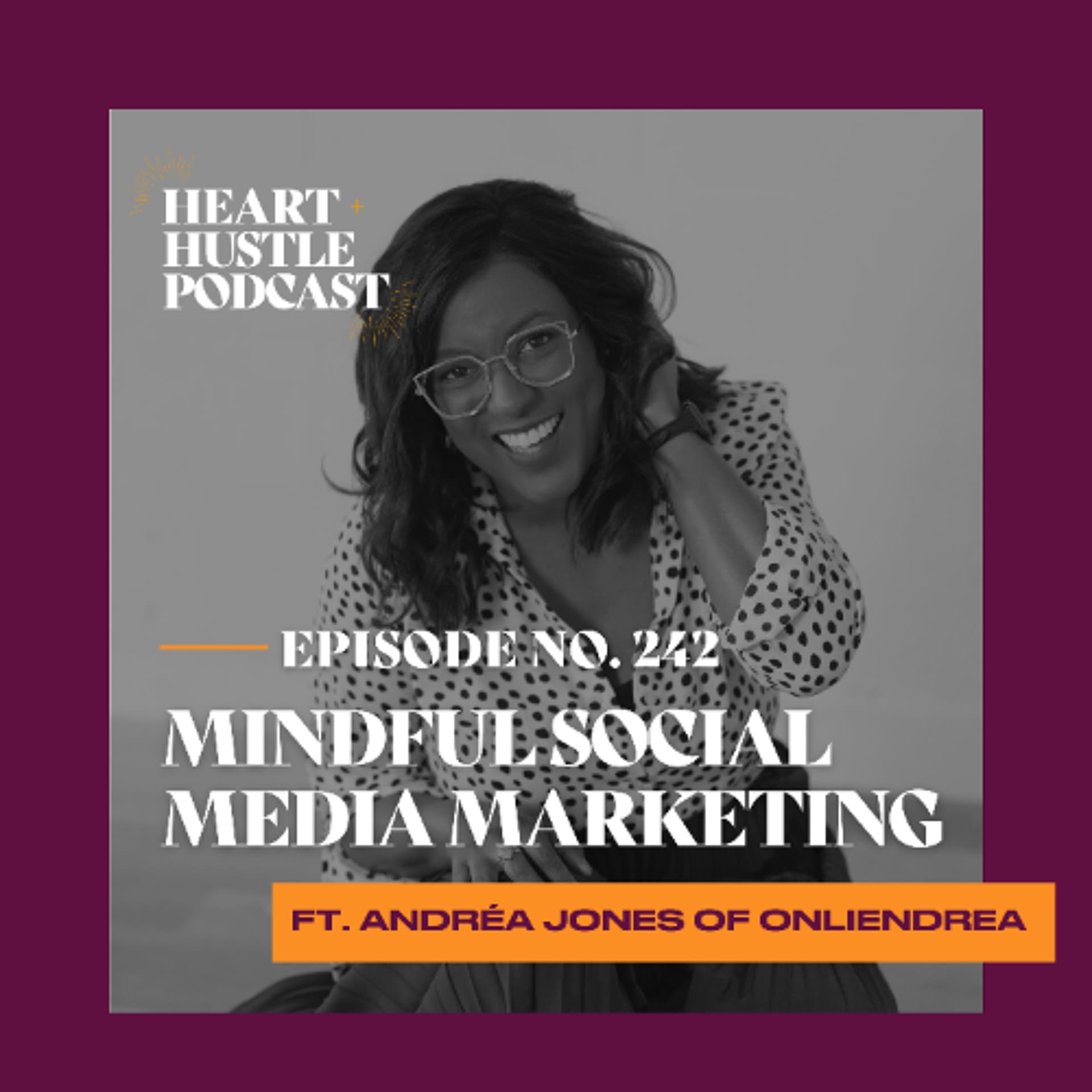 #242 - Mindful Social Media Marketing ft. Andréa Jones of OnlineDrea - Heart + Hustle Podcast cover