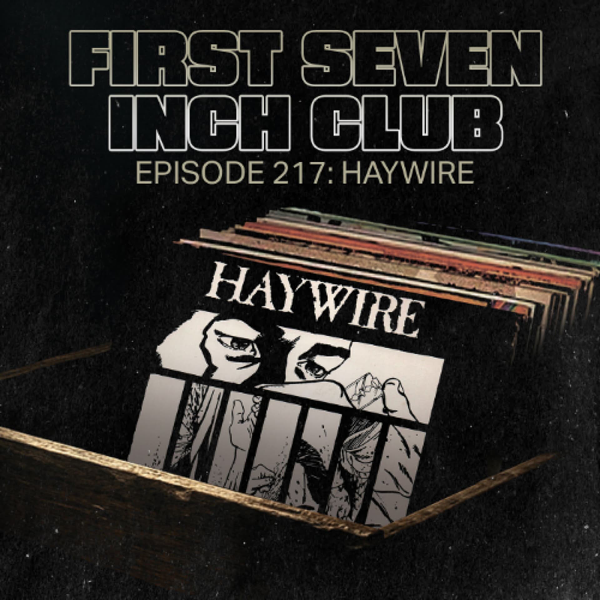 Episode 217 - Haywire - First Seven Inch Club (AKA Border Boss) cover