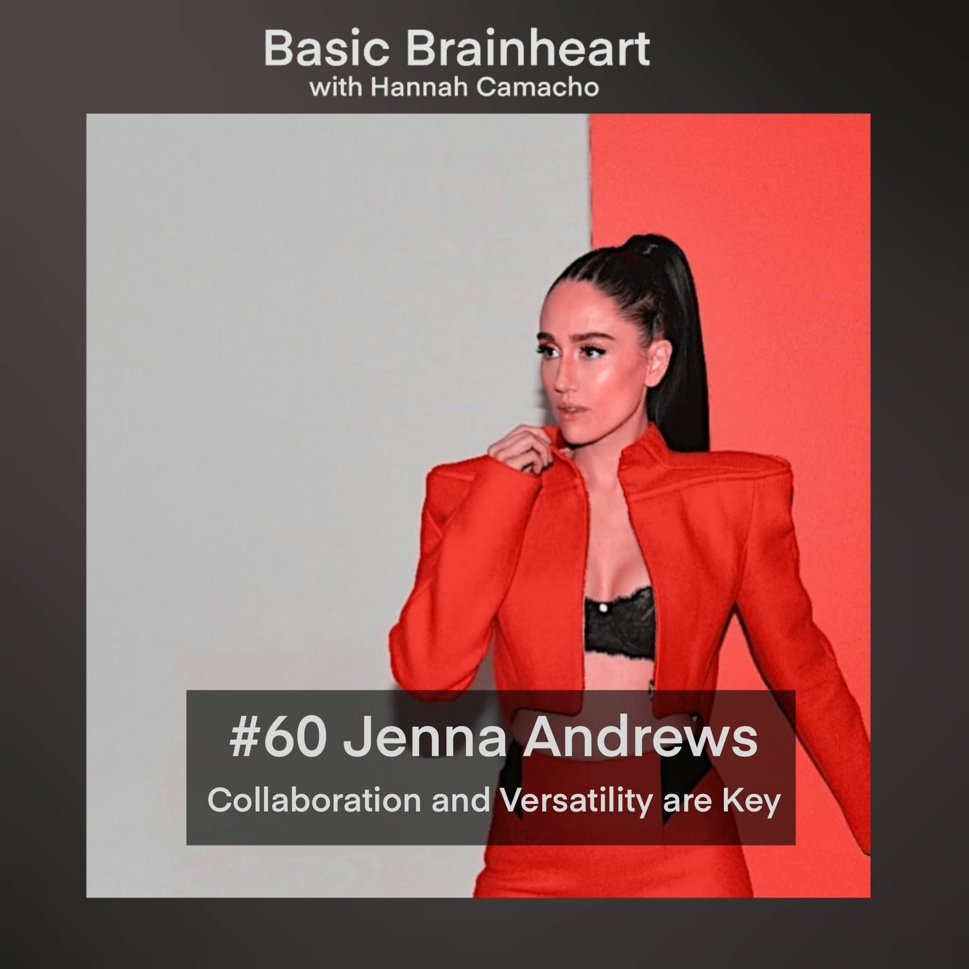 #60 Jenna Andrews: Collaboration and Versatility are Key - Basic Brainheart cover