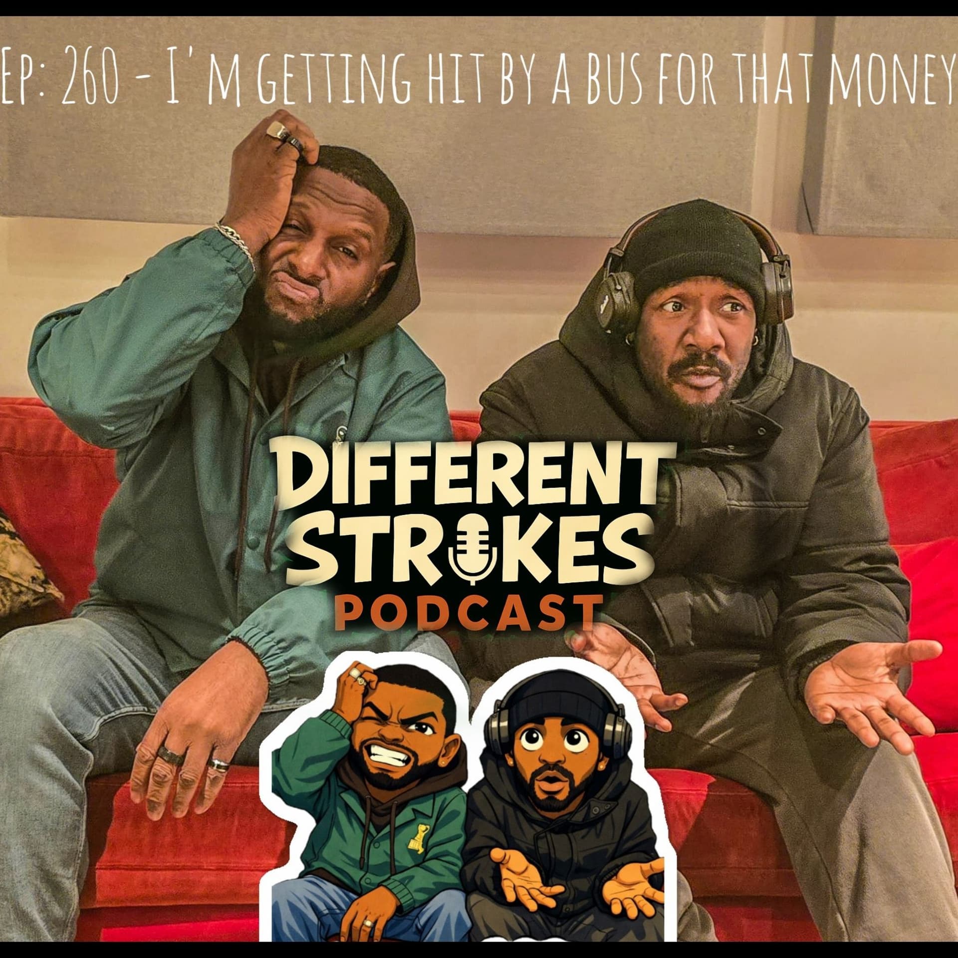EP: 260 - I’m Getting Hit By A Bus For That Kind Of Money! 💷 - Different Strokes Podcast !!! cover