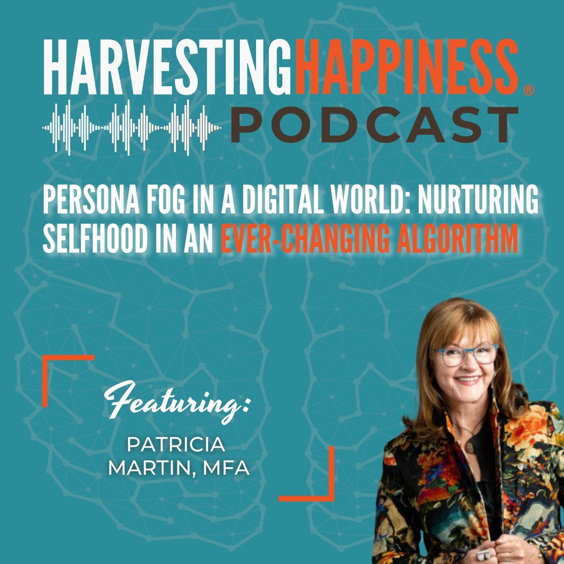 Persona Fog in a Digital World: Nurturing Selfhood in an Ever-Changing Algorithm - Harvesting Happiness Talk Radio cover