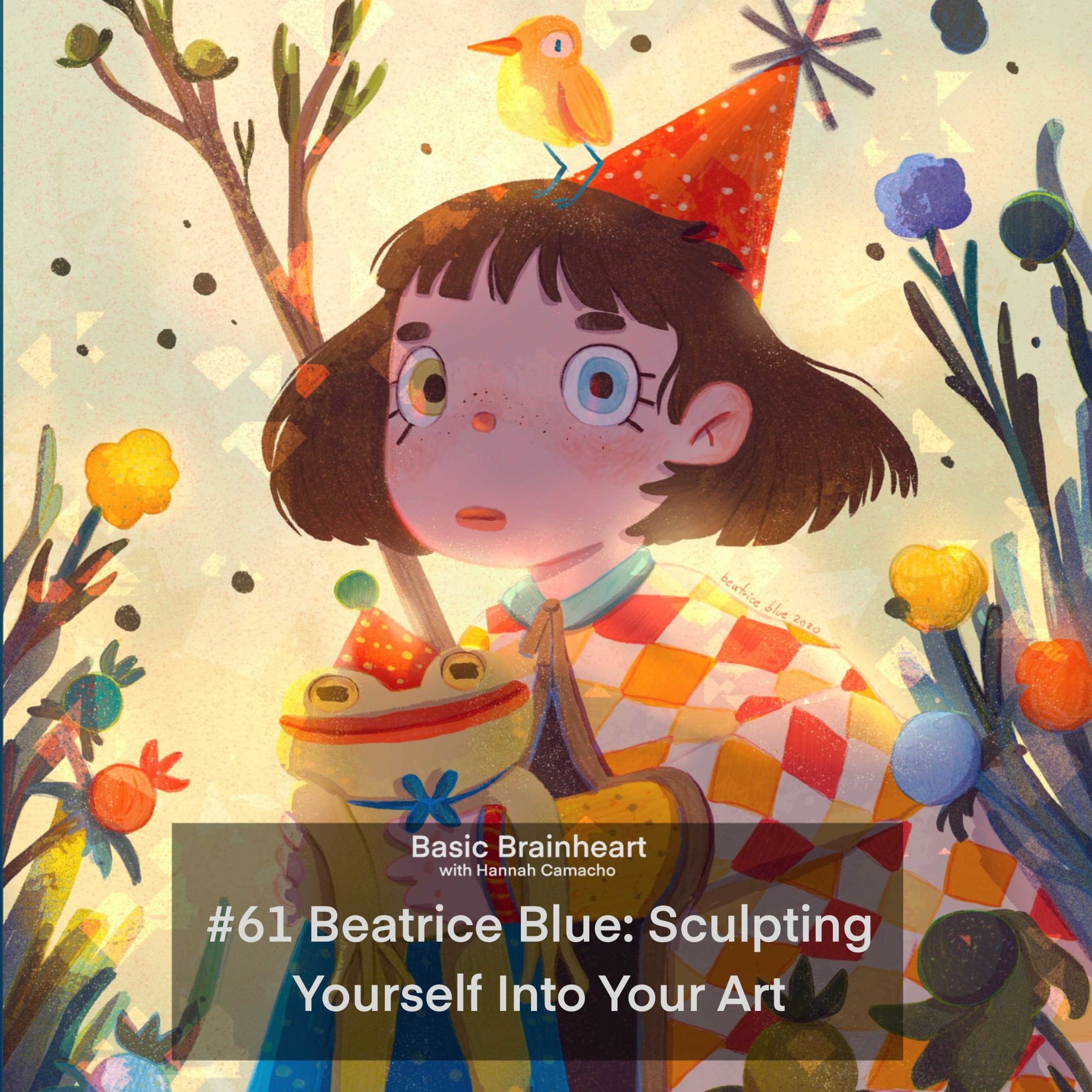 #61 Beatrice Blue: Sculpting Yourself Into Your Art - Basic Brainheart cover