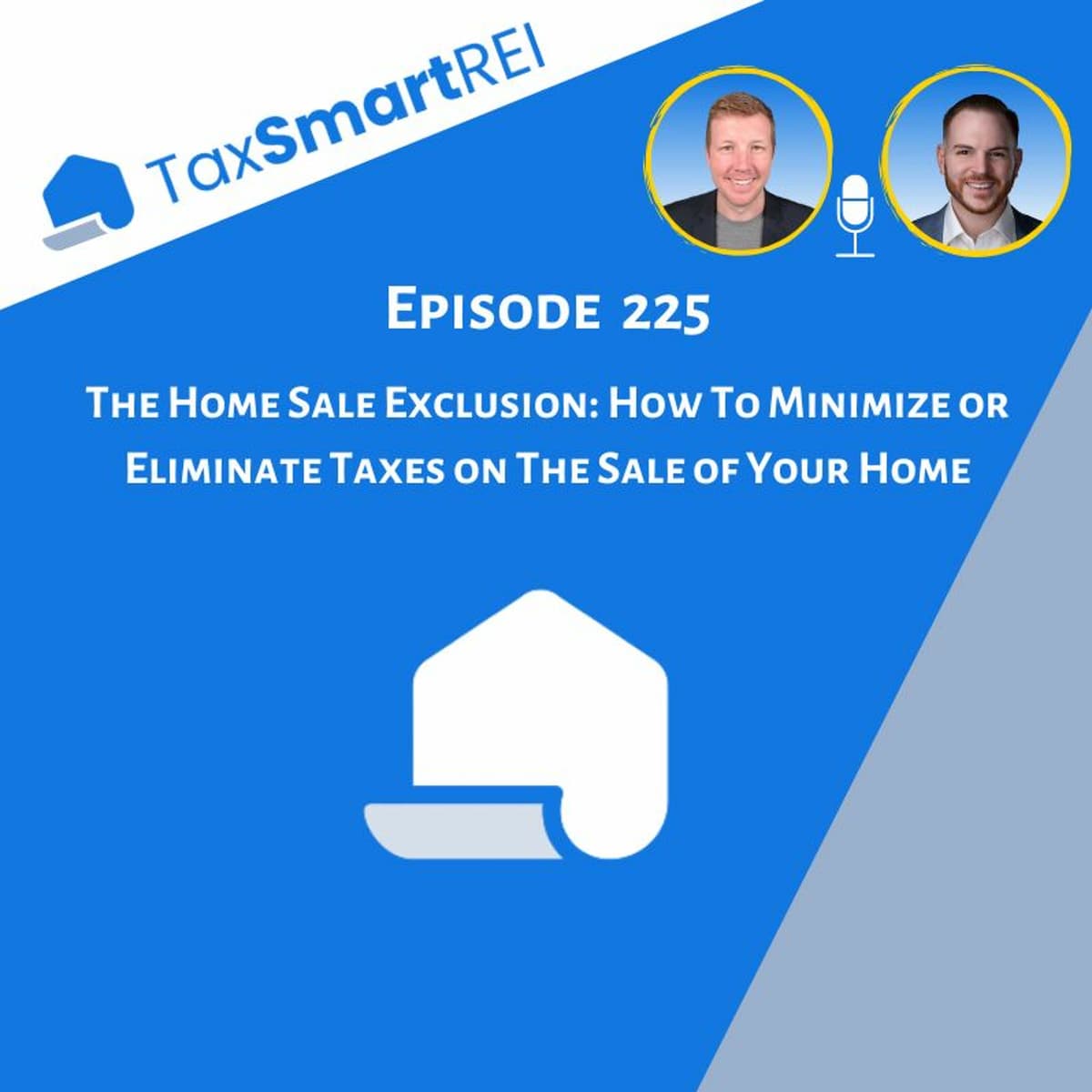 225. The Home Sale Exclusion: How To Minimize or Eliminate Taxes on The Sale of Your Home - Tax Smart Real Estate Investors Podcast cover