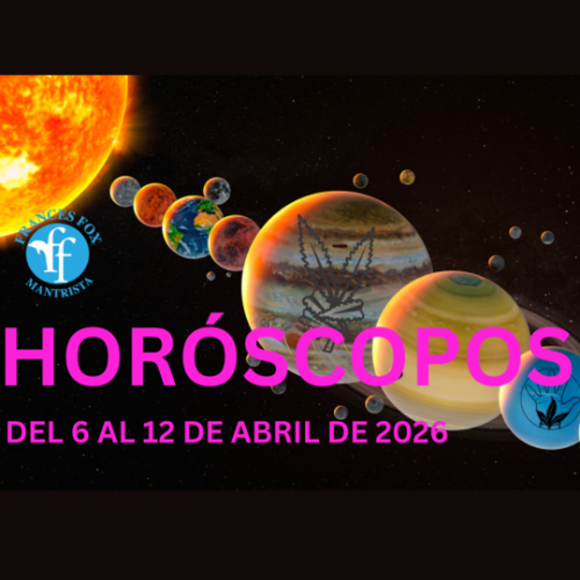 HORÓSCOPOS DEL 6 AL 12 DE ABRIL DE 2026 - Frances Fox: News From Other Dimensions cover