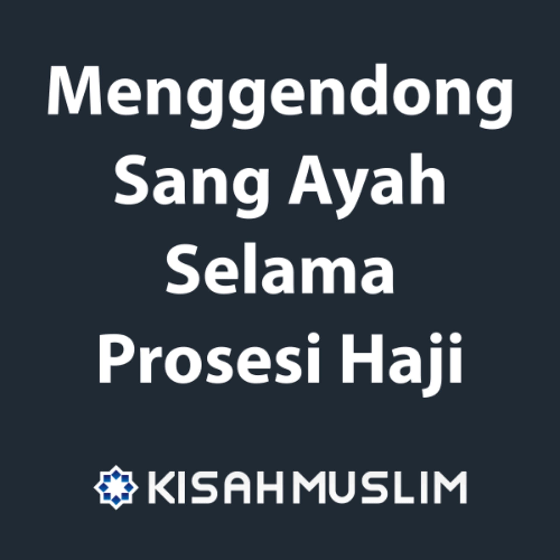 Kisah Muslim: Menggendong Sang Ayah Selama Prosesi Haji - SoundCloud Kajian.net cover