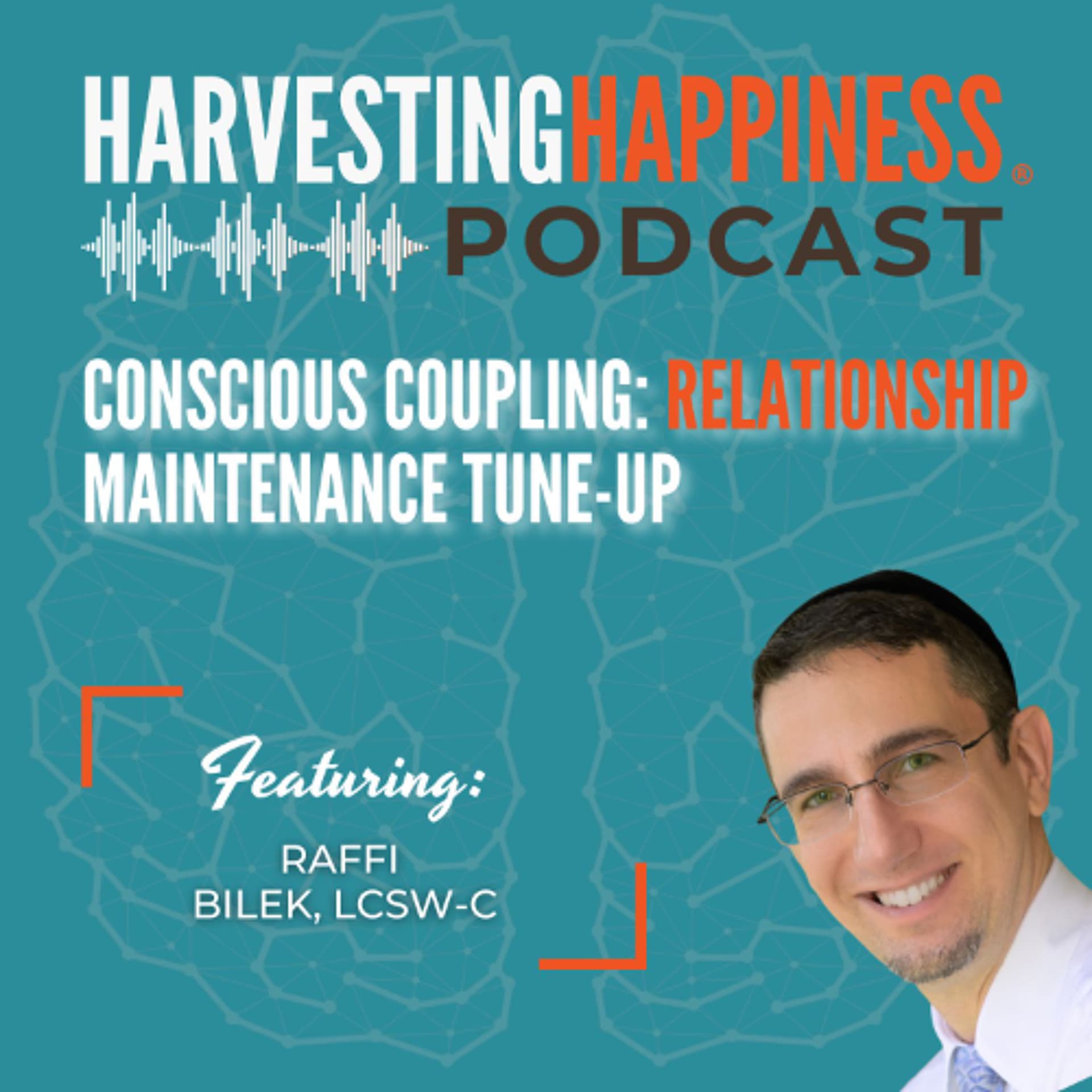 Conscious Coupling: Relationship Maintenance Tune-Up with Raffi Bilek, LCSW-C - Harvesting Happiness Talk Radio cover