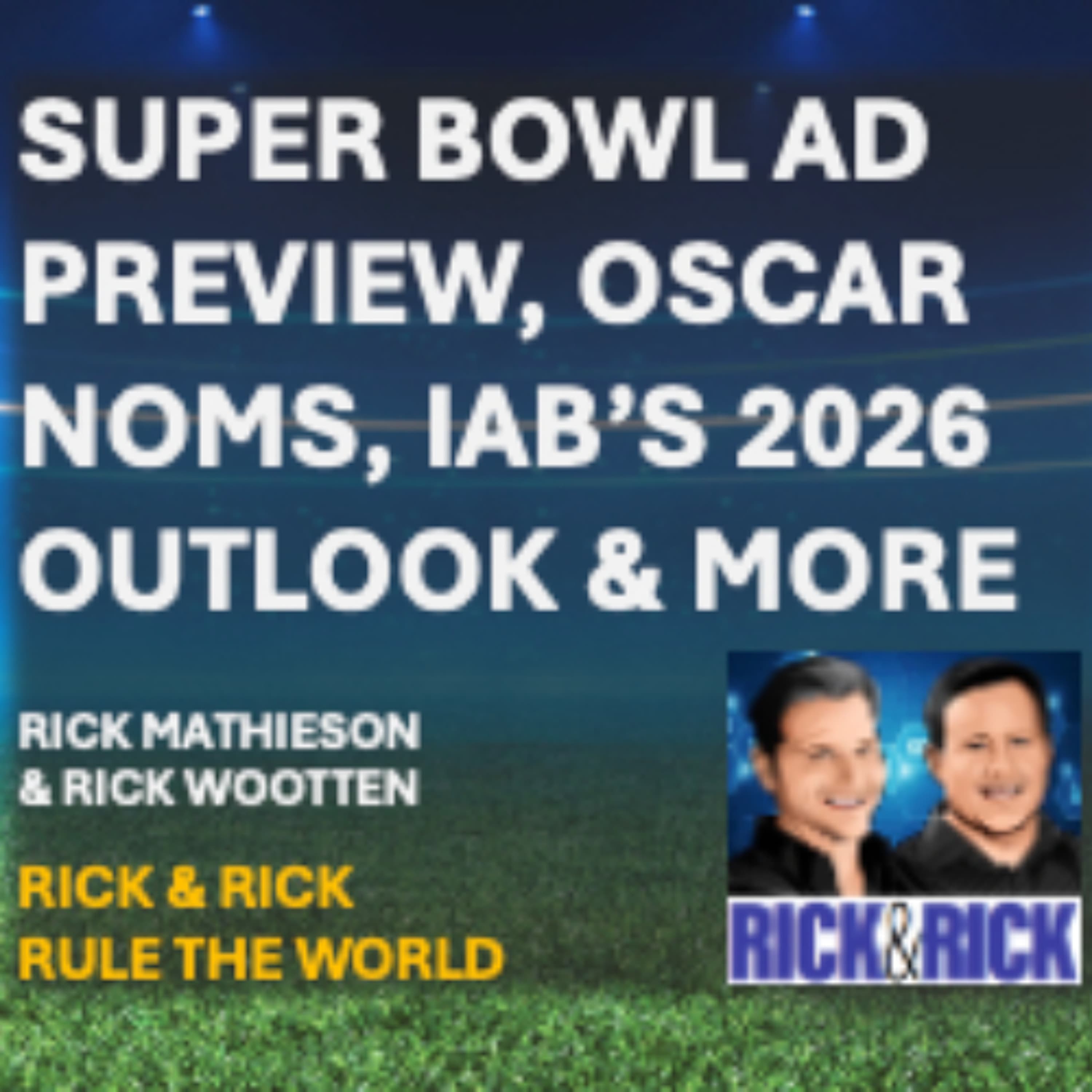 🏟️ Super Bowl Advertising, Oscar Noms, IAB's 2026 Ad Spend Outlook & More - Rick & Rick Rule the World cover
