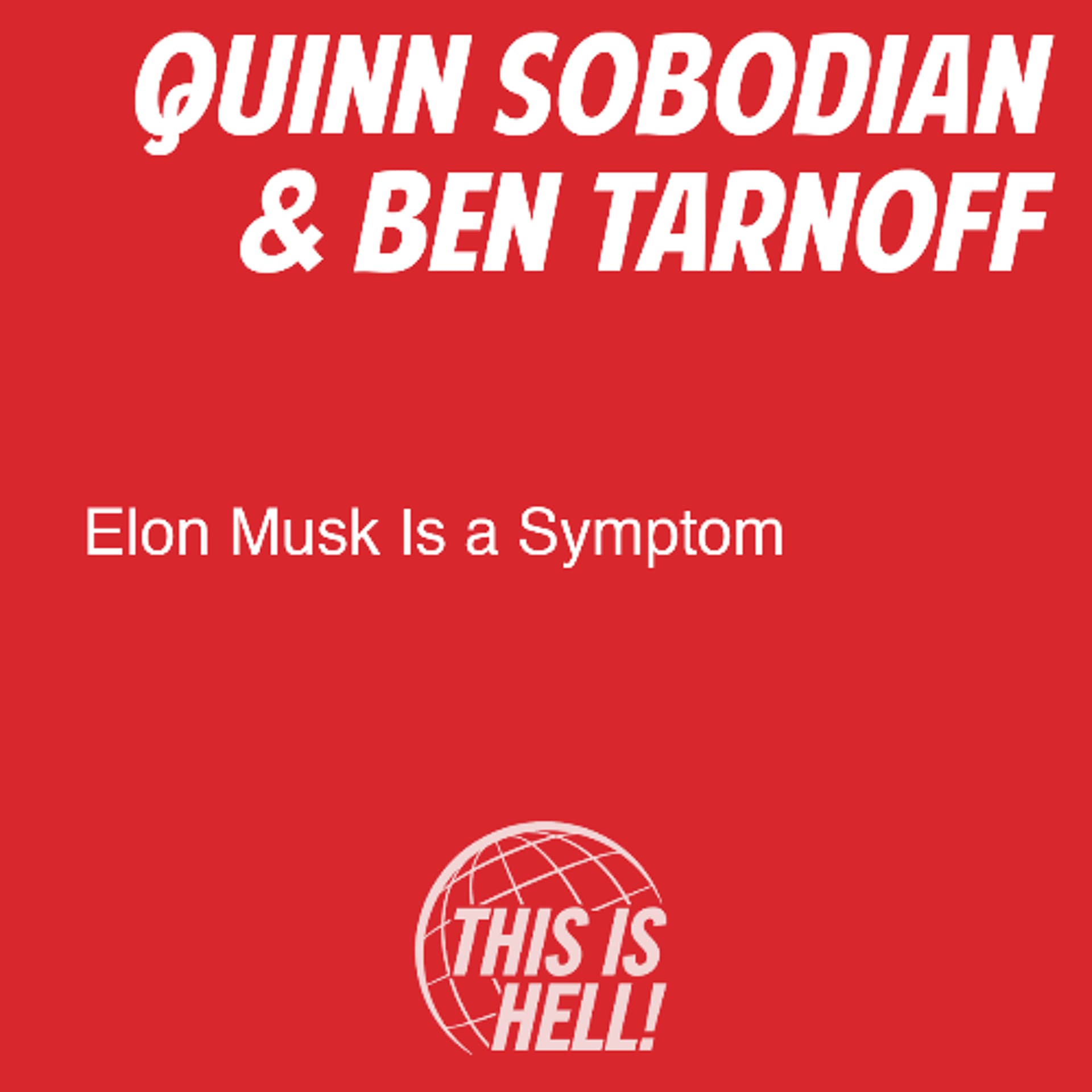 Elon Musk Is a Symptom / Quinn Slobodian & Ben Tarnoff - This Is Hell! cover
