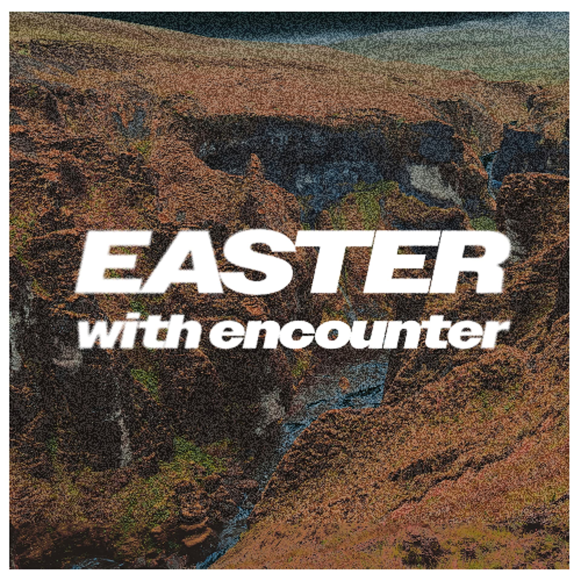 Easter With Encounter - Encounter Church Podcast cover