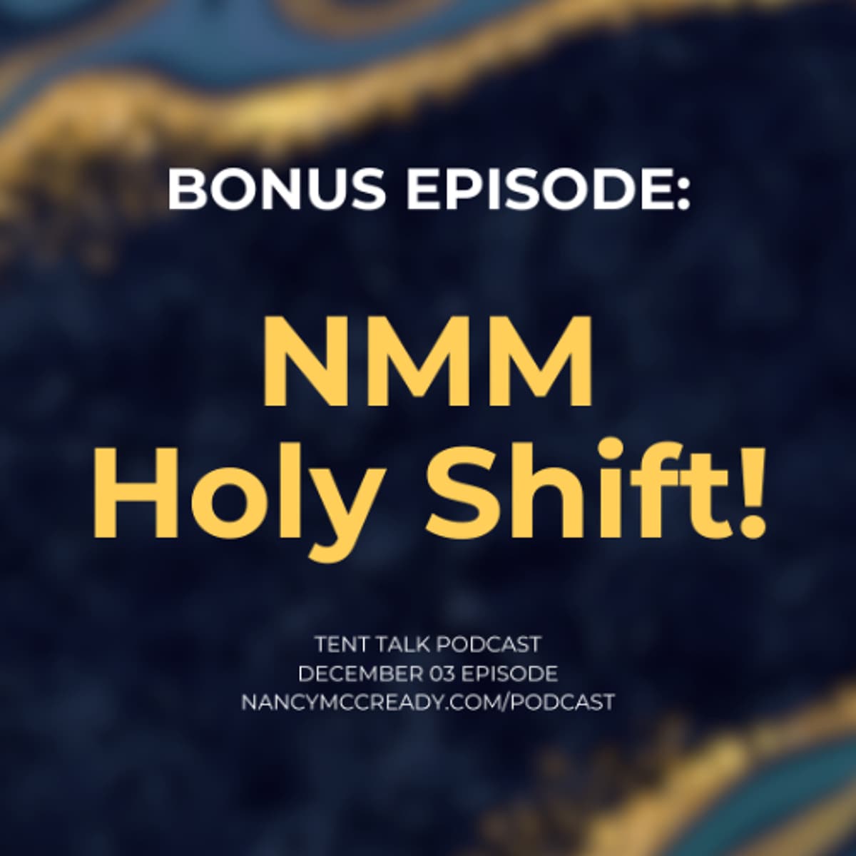 Bonus Episode: NMM Holy Shift! - Tent Talk with Nancy McCready cover