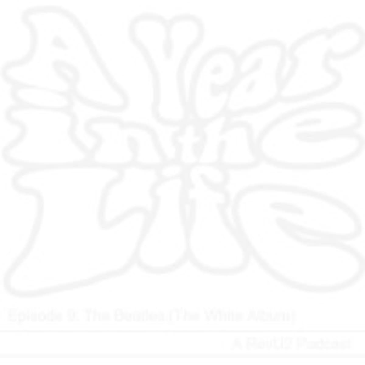 A Year in the Life - Episode 9: The White Album - Part 1 - The U2 Podcast cover