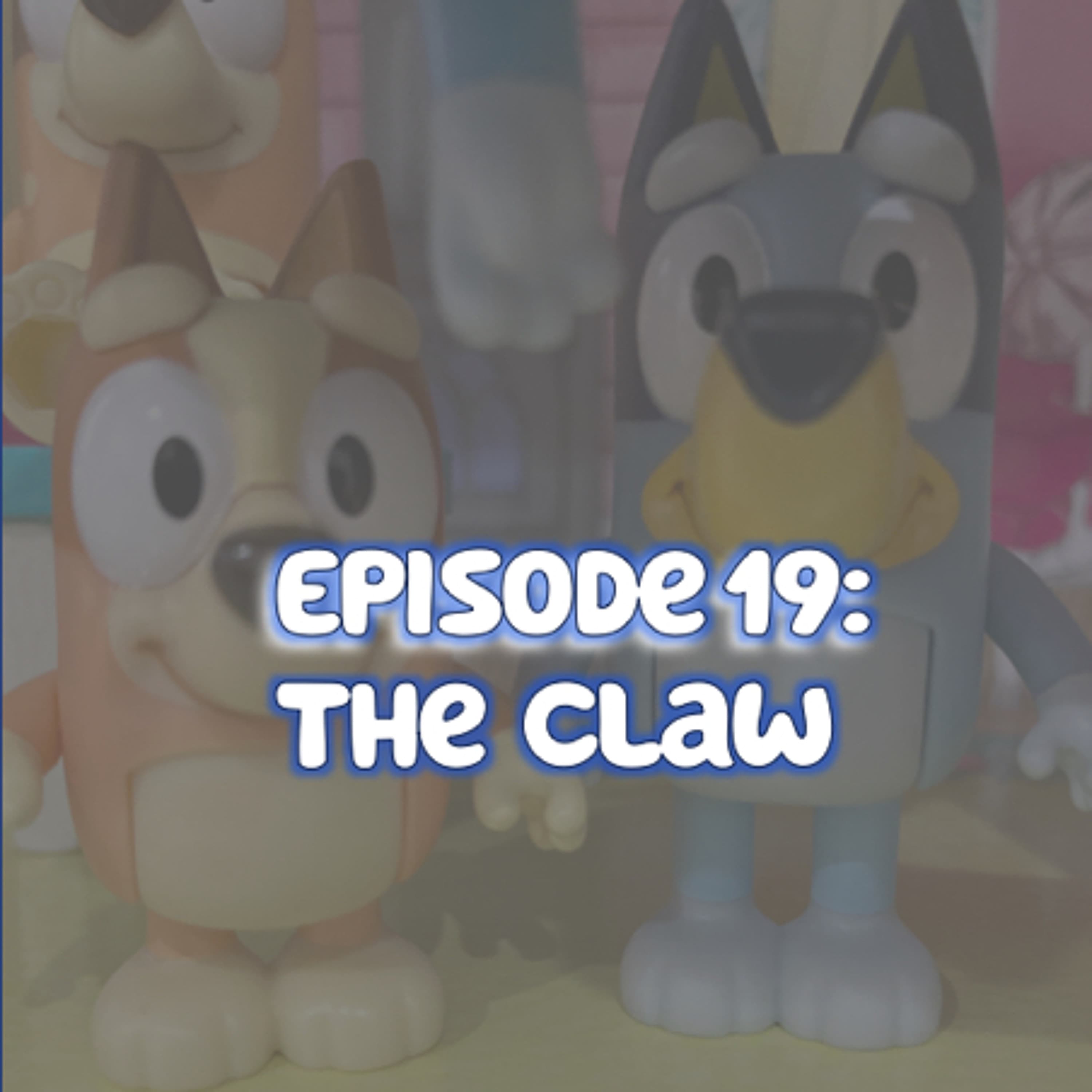 Episode 19 - The Claw - Barking About Bluey cover
