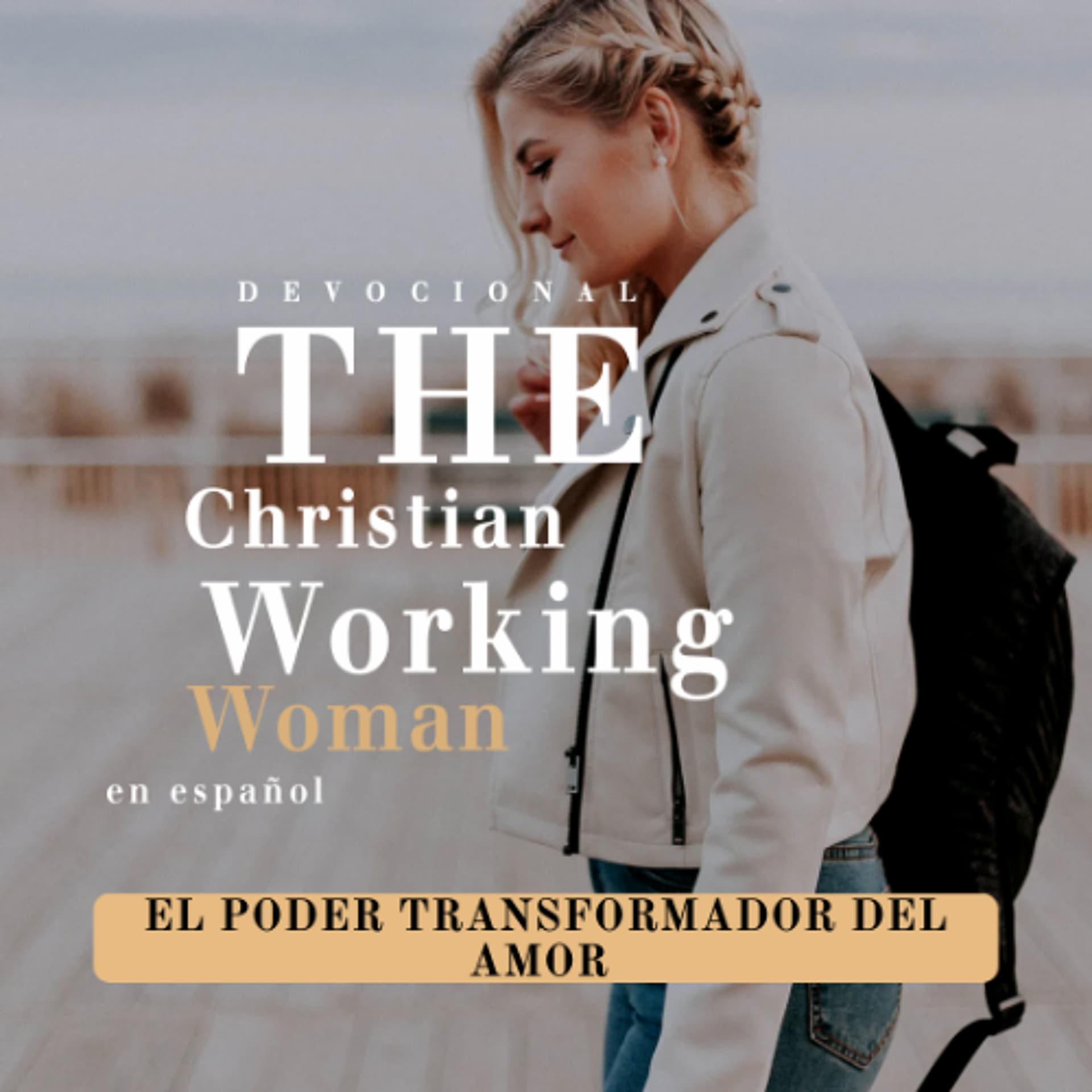 El poder transformador del amor - Parte 3 | The Christian Working Woman en español - Su Presencia Radio cover