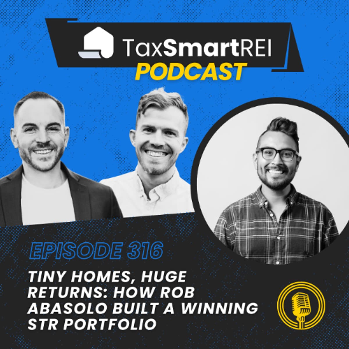 316. Tiny Homes, Huge Returns: How Rob Abasolo Built a Winning STR Portfolio - Tax Smart Real Estate Investors Podcast cover
