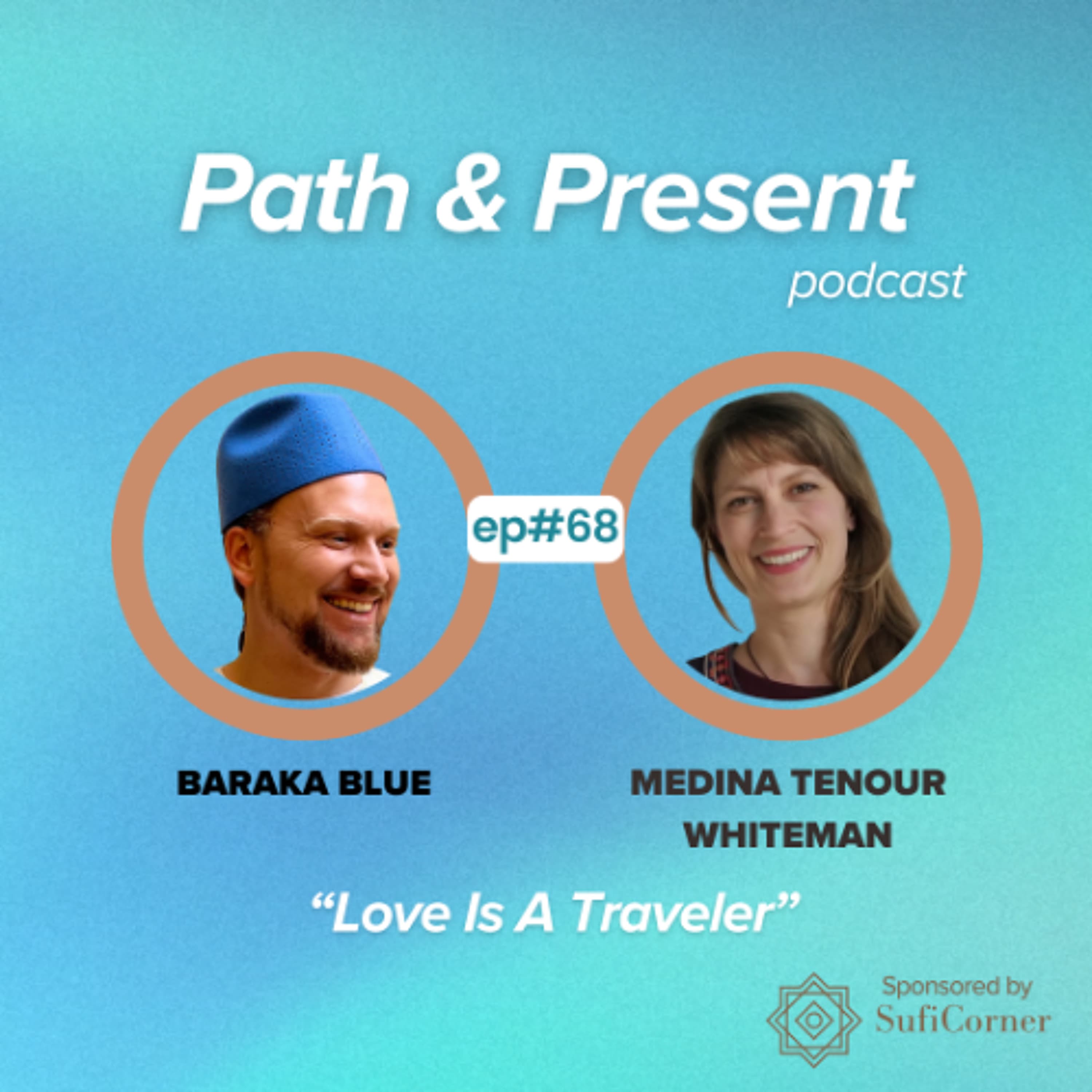 #068: Love is a Traveler w/ Medina Tenour Whiteman - Path & Present w/Baraka Blue cover