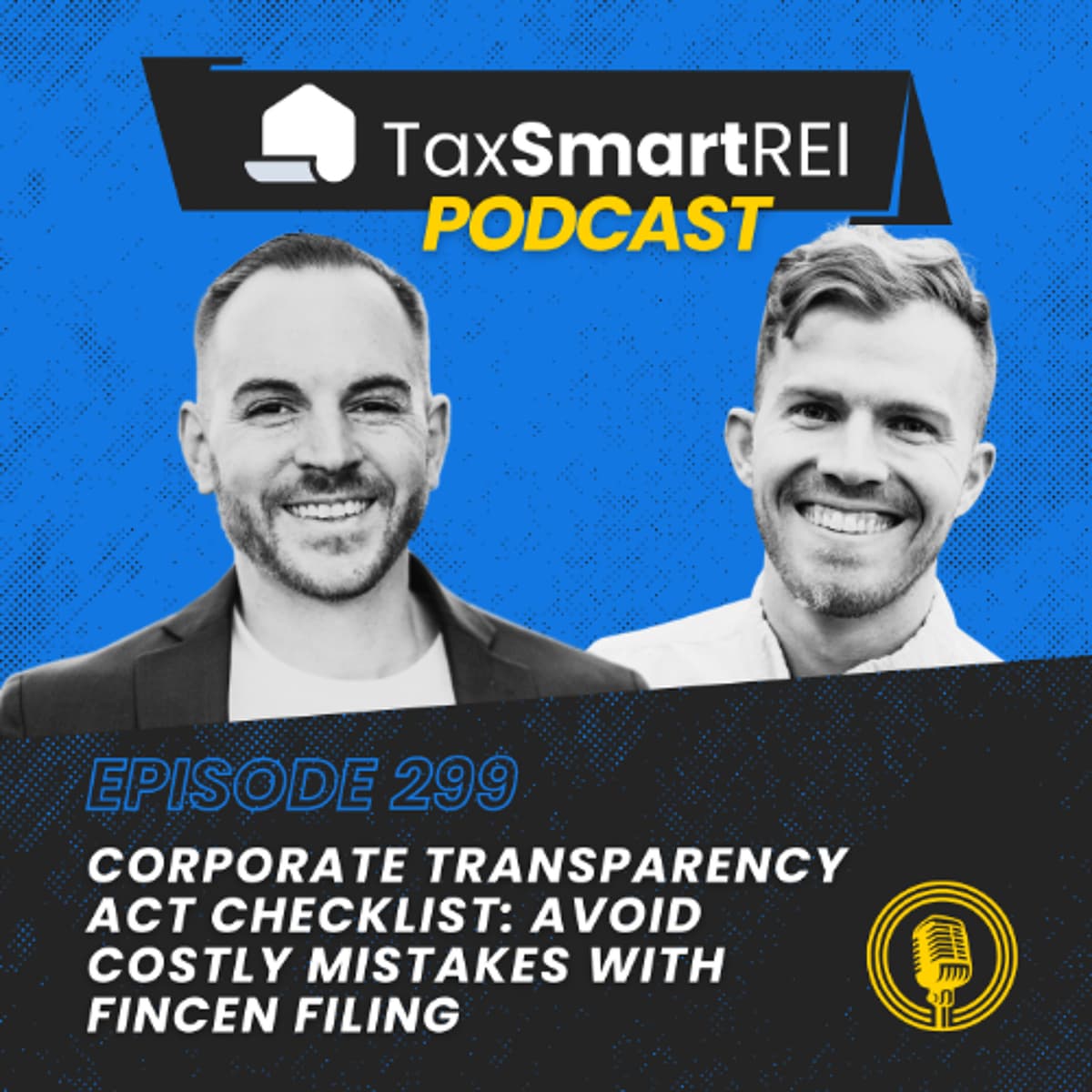 299. Corporate Transparency Act Checklist: Avoid Costly Mistakes with FinCEN Filing Agents - Tax Smart Real Estate Investors Podcast cover