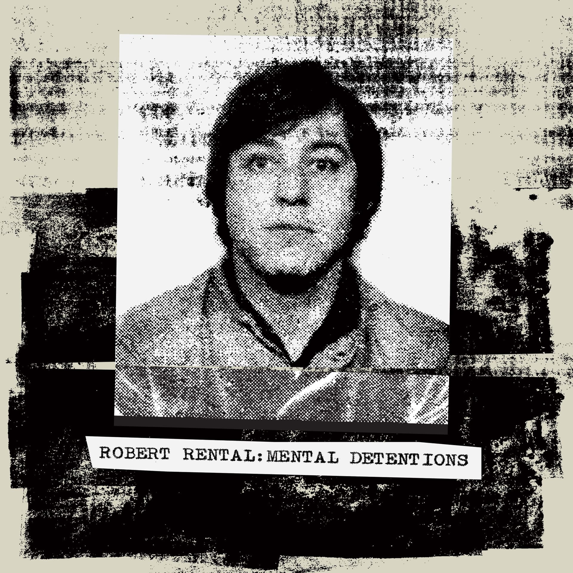 Robert Rental - Mental Detentions - darkentriesrecords cover