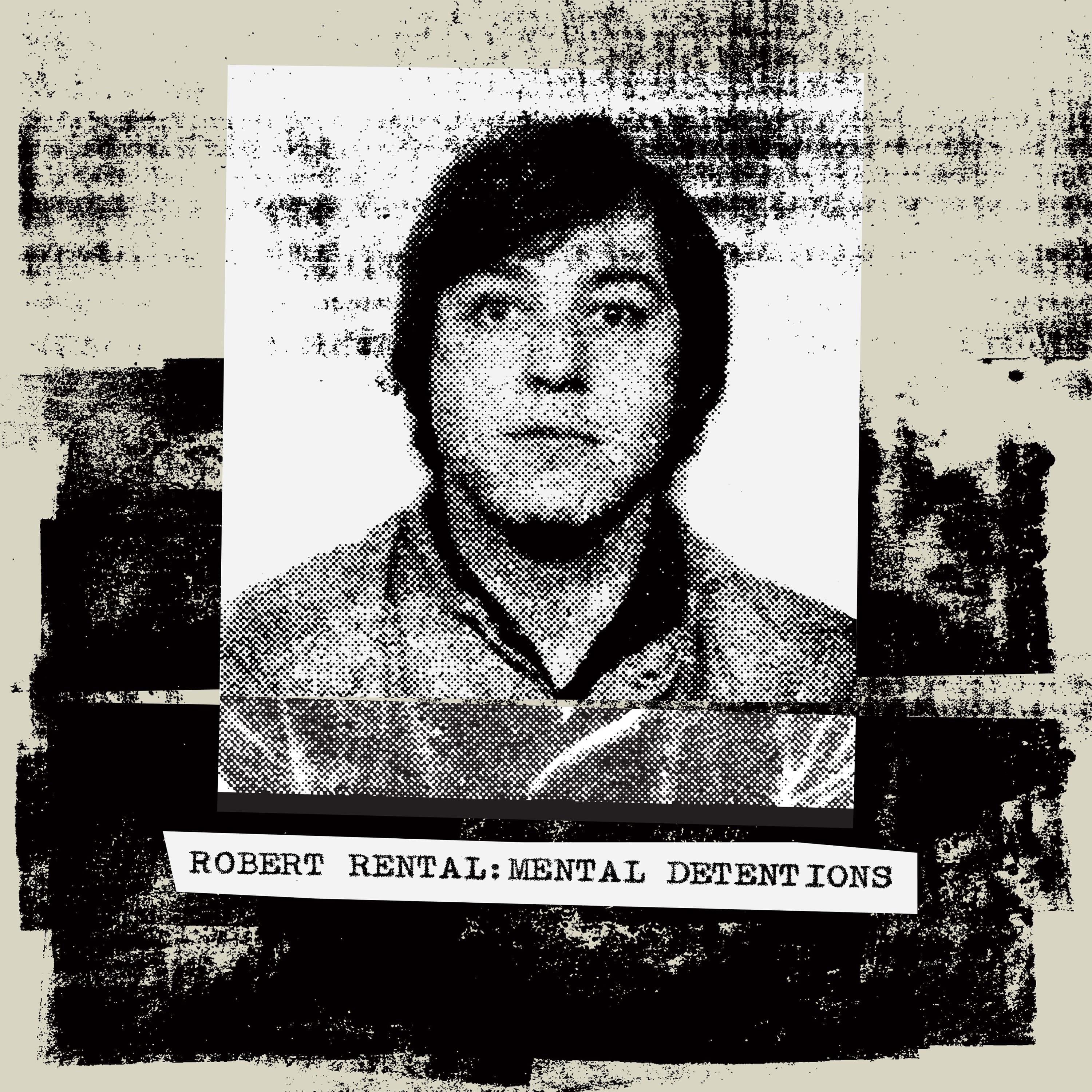 Robert Rental - Mental Detentions - darkentriesrecords cover