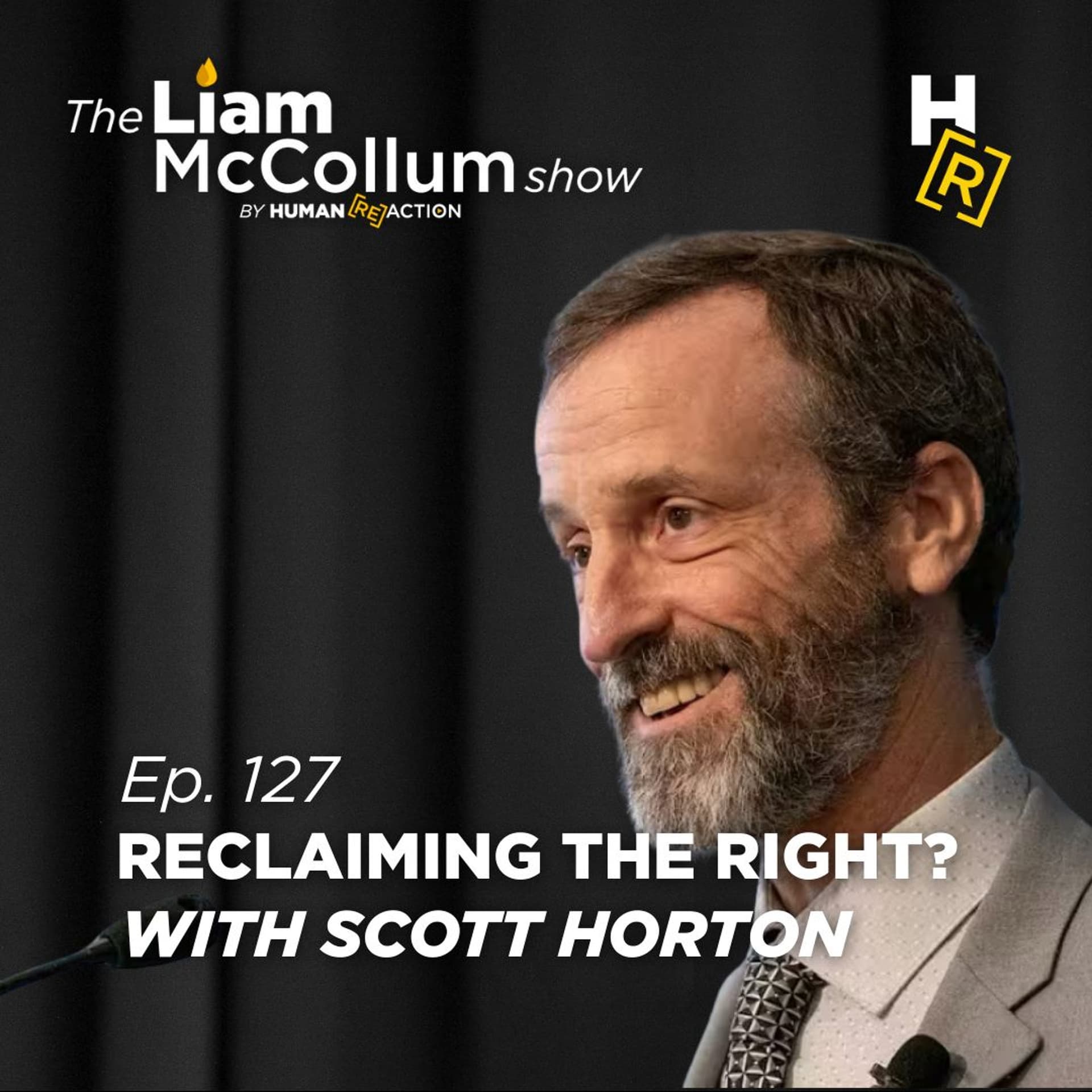Ep. 127 - Scott Horton on Reclaiming the American Right - The Liam McCollum Show cover