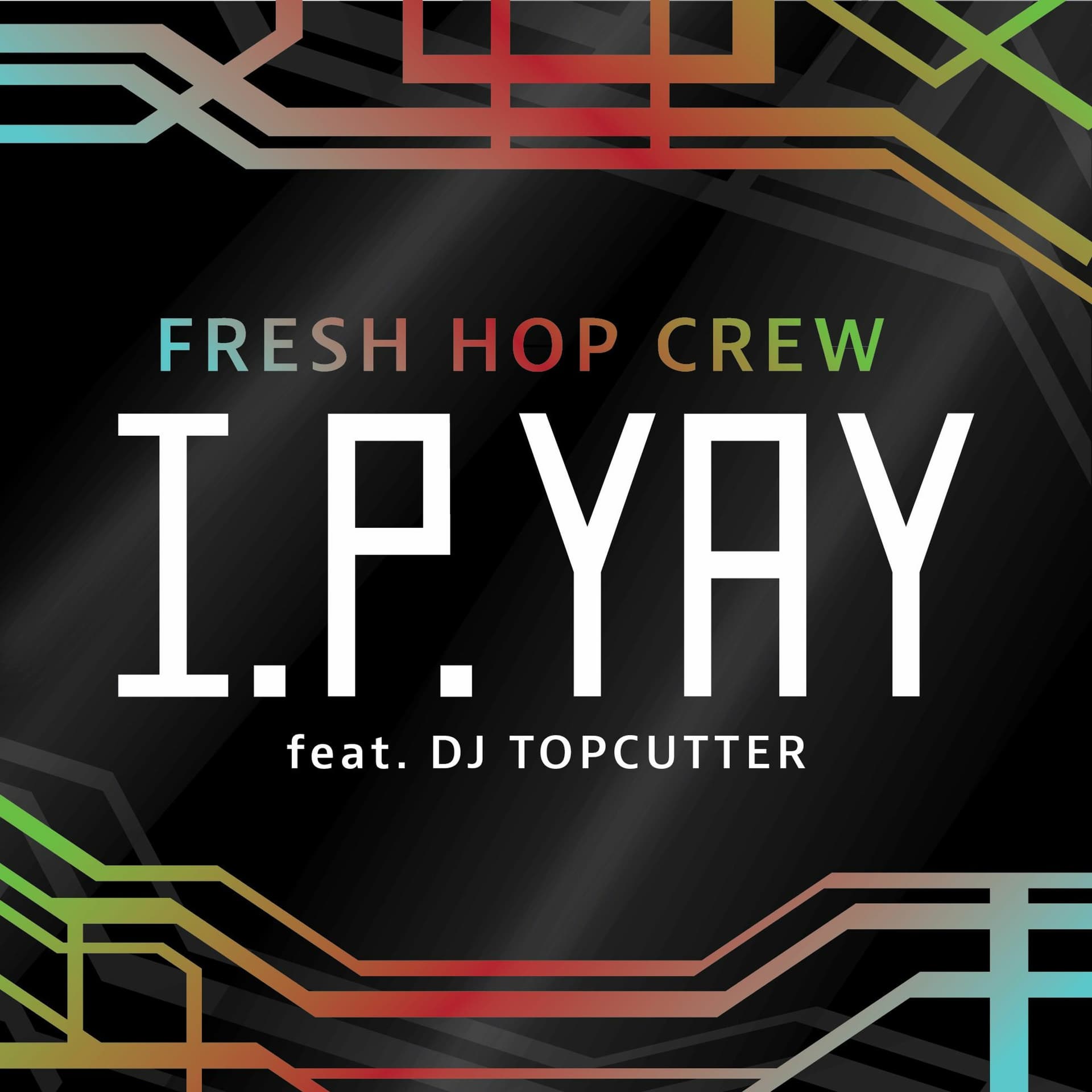 I.P.YAY by The Fresh Hop Crew (feat. DJ Topcutter) - The Late Addition cover