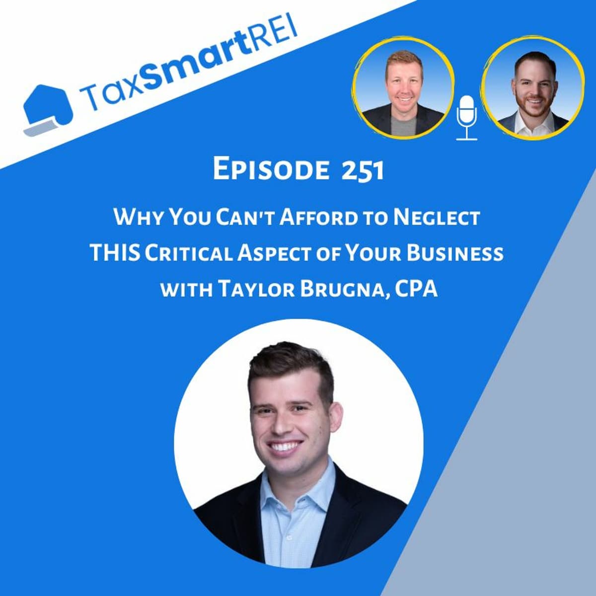 251. Why You Can't Afford to Neglect THIS Critical Aspect of Your Business with Taylor Brugna, CPA - Tax Smart Real Estate Investors Podcast cover
