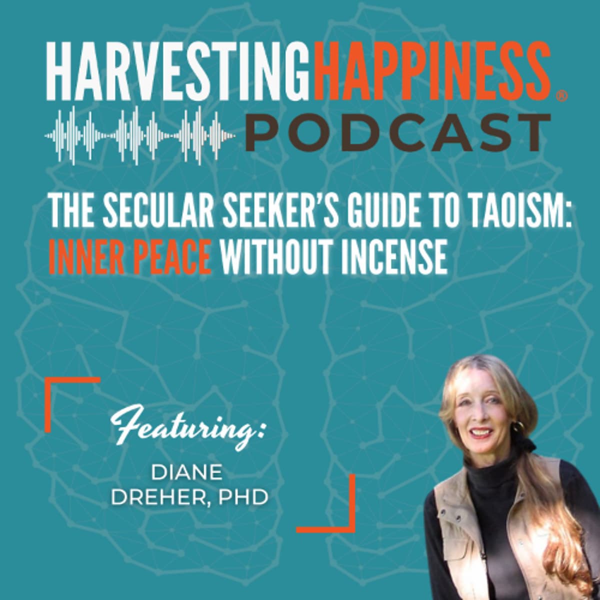 The Secular Seeker’s Guide to Taoism: Inner Peace Without Incense with Diane Dreher, PhD - Harvesting Happiness Talk Radio cover